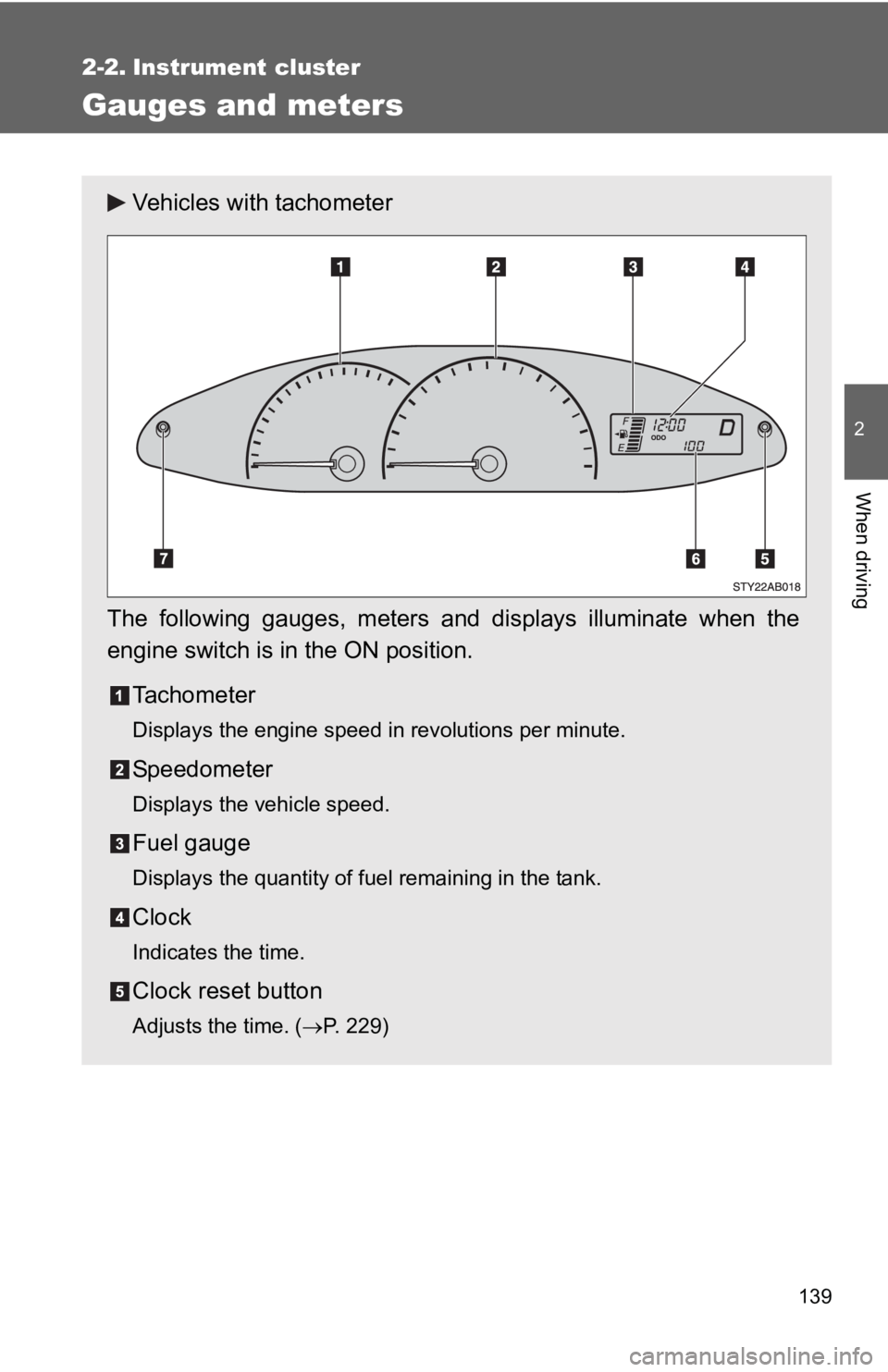 TOYOTA YARIS HATCHBACK 2010 Owners Manual 139
2
When driving
2-2. Instrument cluster
Gauges and meters
Vehicles with tachometer
The following gauges, meters and displays illuminate when the
engine switch is in the ON position. Tachometer
Disp TOYOTA YARIS HATCHBACK 2010 Owners Manual 139
2
When driving
2-2. Instrument cluster
Gauges and meters
Vehicles with tachometer
The following gauges, meters and displays illuminate when the
engine switch is in the ON position. Tachometer
Disp