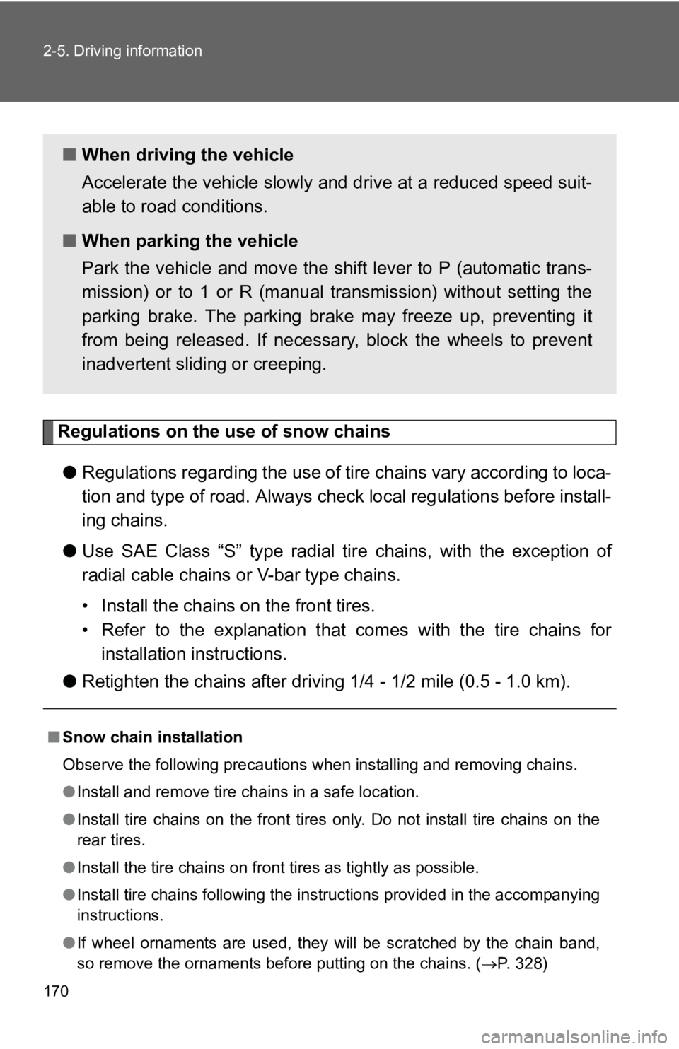 TOYOTA YARIS HATCHBACK 2010  Owners Manual 170 2-5. Driving information
Regulations on the use of snow chains● Regulations regarding the use of tire  chains vary according to loca-
tion and type of road.  Always check local regu lations befo