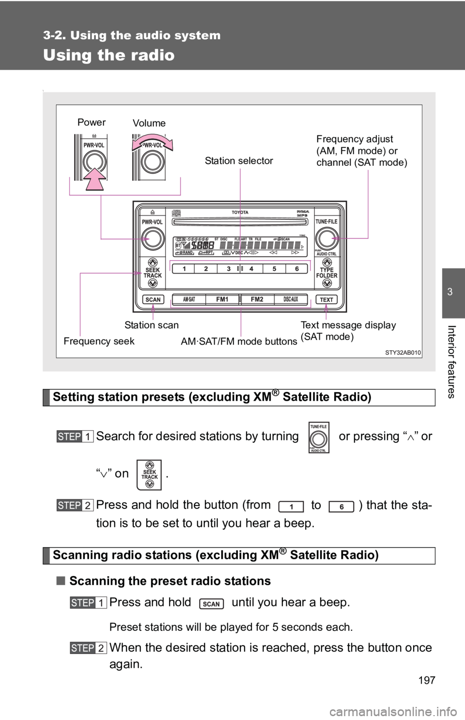 TOYOTA YARIS HATCHBACK 2010 Owners Manual 197
3-2. Using the audio system
3
Interior features
Using the radio
\
Setting station presets (excluding XM® Satellite Radio)
Search for desired stations by turning or pressing “
∧” or
“ TOYOTA YARIS HATCHBACK 2010 Owners Manual 197
3-2. Using the audio system
3
Interior features
Using the radio
\
Setting station presets (excluding XM® Satellite Radio)
Search for desired stations by turning or pressing “
∧” or
“