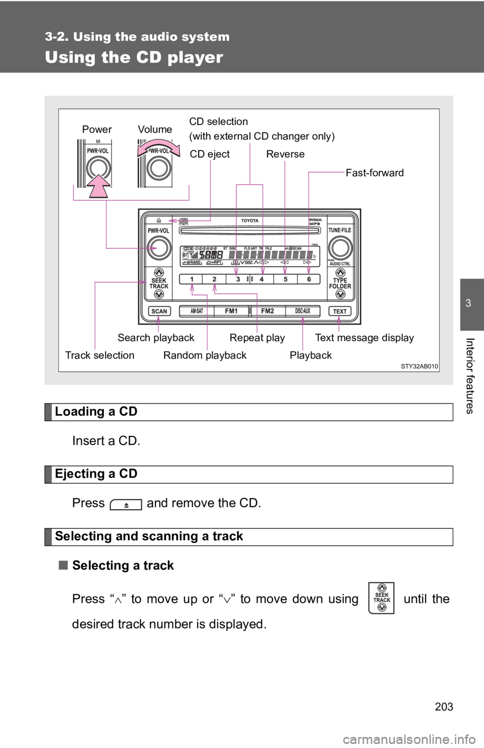 TOYOTA YARIS HATCHBACK 2010 Owners Manual 203
3-2. Using the audio system
3
Interior features
Using the CD player
Loading a CDInsert a CD.
Ejecting a CDPress and remove the CD.
Selecting and scanning a track■ Selecting a track
Press “
TOYOTA YARIS HATCHBACK 2010 Owners Manual 203
3-2. Using the audio system
3
Interior features
Using the CD player
Loading a CDInsert a CD.
Ejecting a CDPress and remove the CD.
Selecting and scanning a track■ Selecting a track
Press “