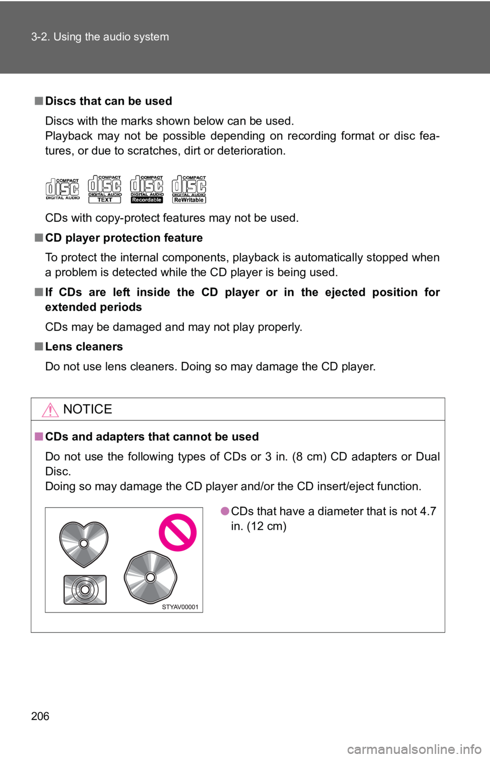 TOYOTA YARIS HATCHBACK 2010  Owners Manual 206 3-2. Using the audio system
■Discs that can be used
Discs with the marks shown below can be used.
Playback may not be possible depending on recording format or disc fea-
tures, or due to scratch