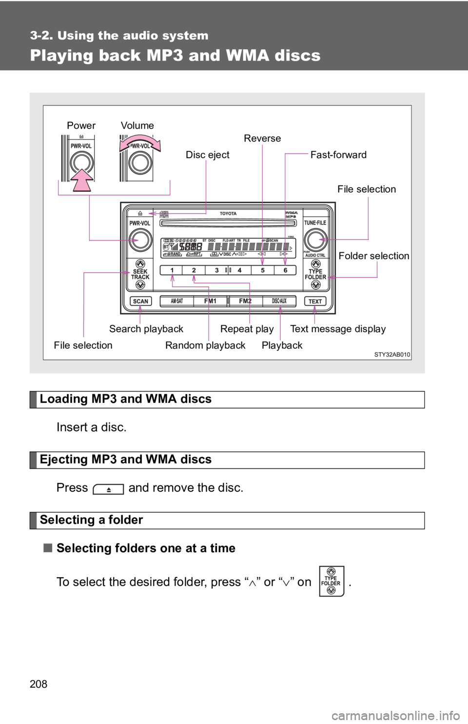 TOYOTA YARIS HATCHBACK 2010 User Guide 208
3-2. Using the audio system
Playing back MP3 and WMA discs
Loading MP3 and WMA discsInsert a disc.
Ejecting MP3 and WMA discsPress and remove the disc.
Selecting a folder■ Selecting folders on TOYOTA YARIS HATCHBACK 2010 User Guide 208
3-2. Using the audio system
Playing back MP3 and WMA discs
Loading MP3 and WMA discsInsert a disc.
Ejecting MP3 and WMA discsPress and remove the disc.
Selecting a folder■ Selecting folders on