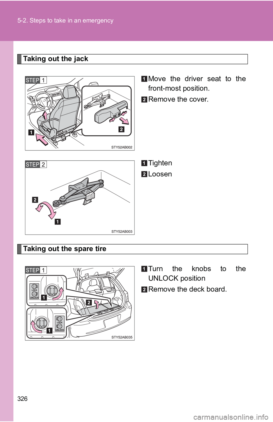 TOYOTA YARIS HATCHBACK 2010 Owners Manual 326 5-2. Steps to take in an emergency
Taking out the jackMove the driver seat to the
front-most position.
Remove the cover.
Tighten
Loosen
Taking out the spare tireTurn the knobs to the
UNLOCK positi TOYOTA YARIS HATCHBACK 2010 Owners Manual 326 5-2. Steps to take in an emergency
Taking out the jackMove the driver seat to the
front-most position.
Remove the cover.
Tighten
Loosen
Taking out the spare tireTurn the knobs to the
UNLOCK positi