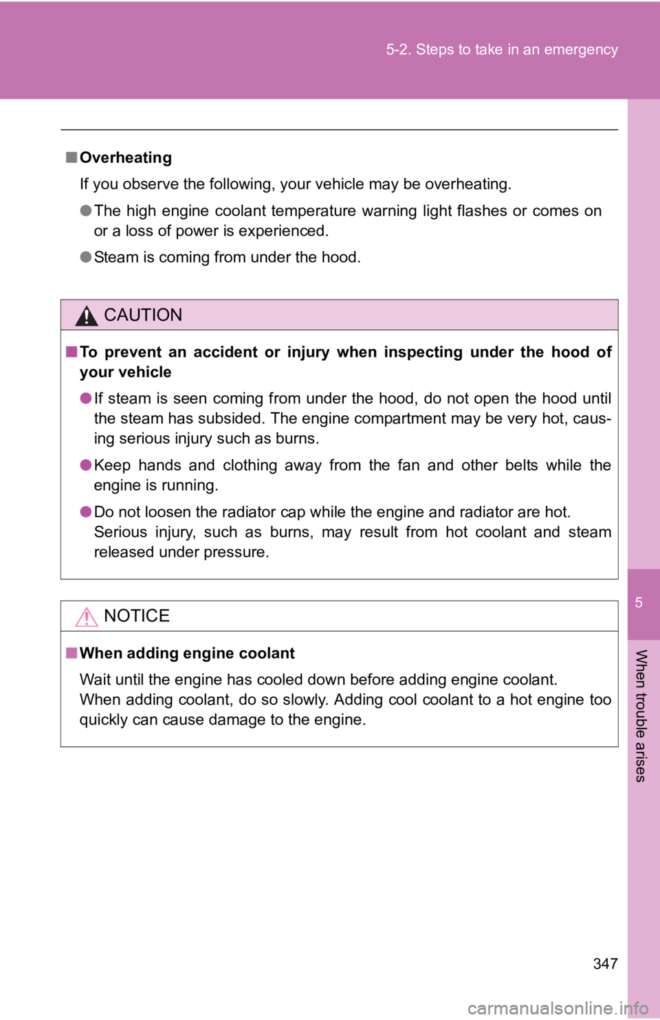 TOYOTA YARIS HATCHBACK 2010 User Guide 5
When trouble arises
347
5-2. Steps to take in an emergency
■
Overheating
If you observe the following, your vehicle may be overheating.
●The high engine coolant temperature warning light flashes