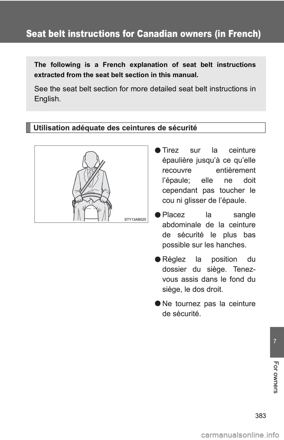 TOYOTA YARIS HATCHBACK 2010 Owners Manual 383
7
For owners
Seat belt instructions for Canadian owners (in French)
The following is a French explanation of seat belt instructions
extracted from the seat belt section in this manual.
See the se TOYOTA YARIS HATCHBACK 2010 Owners Manual 383
7
For owners
Seat belt instructions for Canadian owners (in French)
The following is a French explanation of seat belt instructions
extracted from the seat belt section in this manual.
See the se