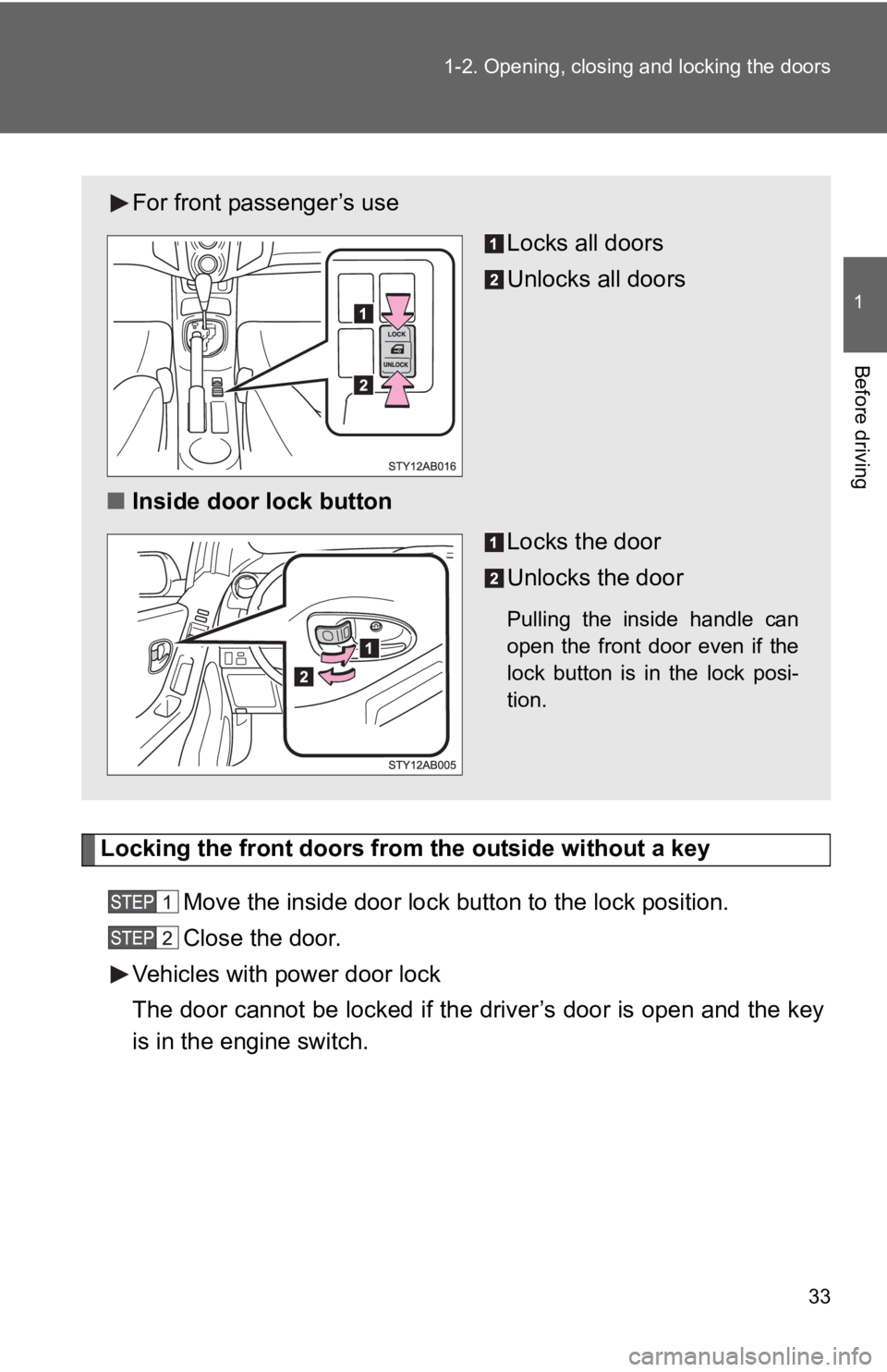 TOYOTA YARIS HATCHBACK 2010 Owners Manual 33
1-2. Opening, closing and locking the doors
1
Before driving
Locking the front doors from the outside without a key
Move the inside door lock button to the lock position.
Close the door.
Vehicles w TOYOTA YARIS HATCHBACK 2010 Owners Manual 33
1-2. Opening, closing and locking the doors
1
Before driving
Locking the front doors from the outside without a key
Move the inside door lock button to the lock position.
Close the door.
Vehicles w