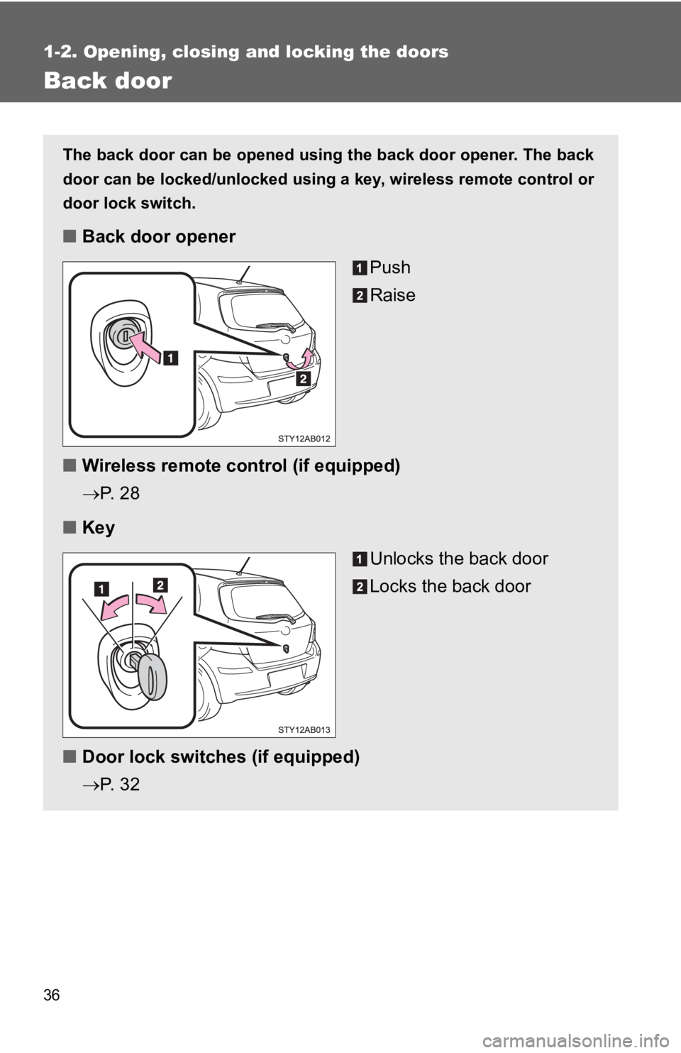 TOYOTA YARIS HATCHBACK 2010 User Guide 36
1-2. Opening, closing and locking the doors
Back door
The back door can be opened using the back door opener. The back
door can be locked/unlocked using a key, wireless remote control or
door lock TOYOTA YARIS HATCHBACK 2010 User Guide 36
1-2. Opening, closing and locking the doors
Back door
The back door can be opened using the back door opener. The back
door can be locked/unlocked using a key, wireless remote control or
door lock