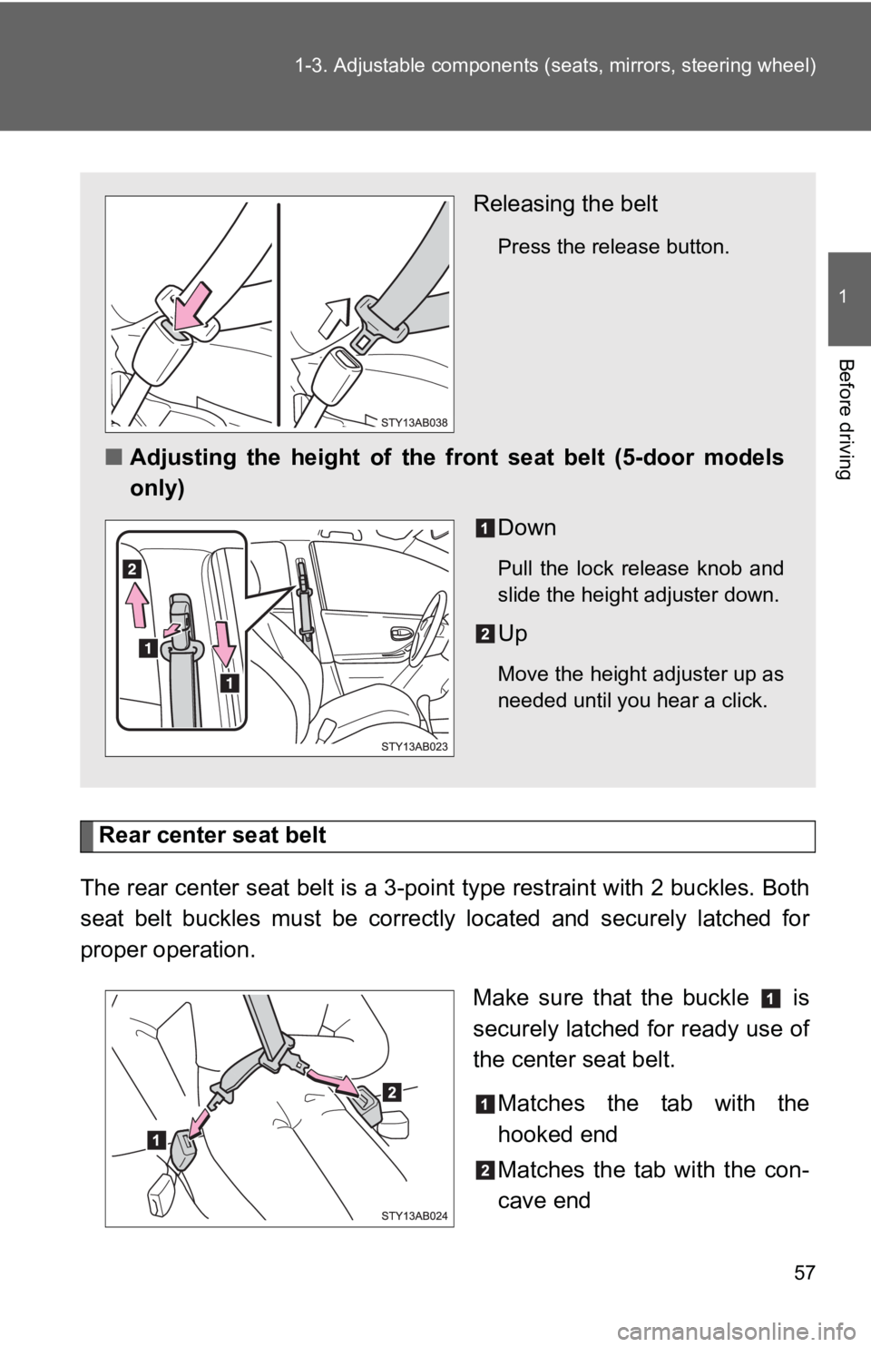 TOYOTA YARIS HATCHBACK 2010 Manual PDF 57
1-3. Adjustable components (s
eats, mirrors, steering wheel)
1
Before driving
Rear center seat belt
The rear center seat belt is a 3-po int type restraint with 2 buckles. Both
seat belt buckles mus TOYOTA YARIS HATCHBACK 2010 Manual PDF 57
1-3. Adjustable components (s
eats, mirrors, steering wheel)
1
Before driving
Rear center seat belt
The rear center seat belt is a 3-po int type restraint with 2 buckles. Both
seat belt buckles mus