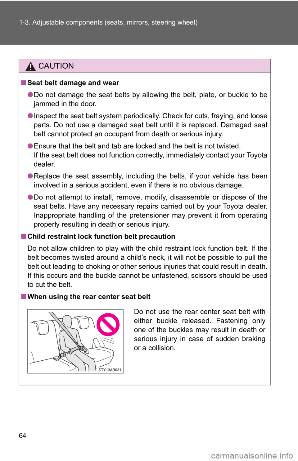 TOYOTA YARIS HATCHBACK 2010 Manual PDF 64 1-3. Adjustable components (seats, mirrors, steering wheel)
CAUTION
■Seat belt damage and wear
●Do not damage the seat belts by allowing the belt, plate, or buckle to be
jammed in the door.
● TOYOTA YARIS HATCHBACK 2010 Manual PDF 64 1-3. Adjustable components (seats, mirrors, steering wheel)
CAUTION
■Seat belt damage and wear
●Do not damage the seat belts by allowing the belt, plate, or buckle to be
jammed in the door.
●