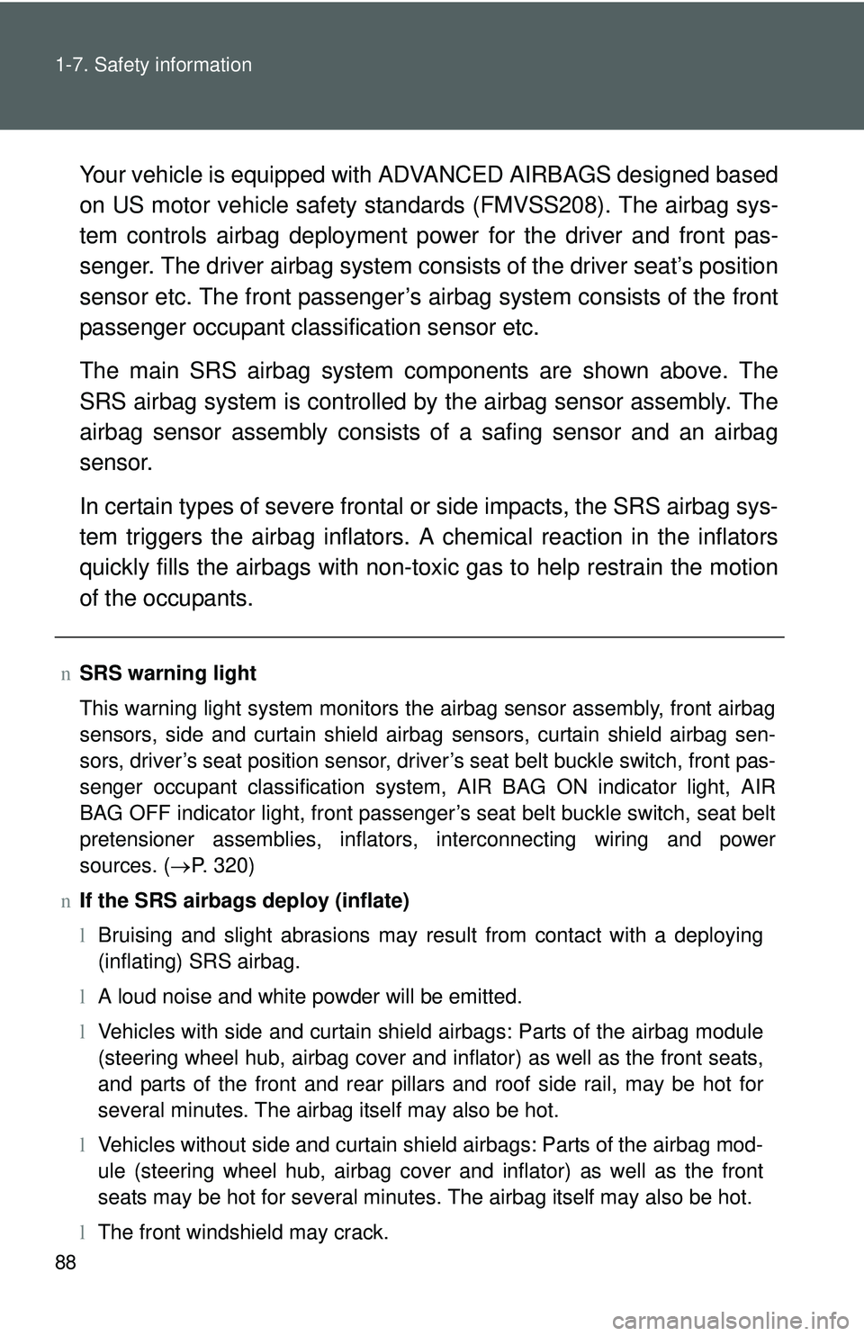 TOYOTA YARIS HATCHBACK 2011 Owners Manual 88 1-7. Safety information
Your vehicle is equipped with ADVANCED AIRBAGS designed based
on US motor vehicle safety standards (FMVSS208). The airbag sys-
tem controls airbag deployment po wer for the TOYOTA YARIS HATCHBACK 2011 Owners Manual 88 1-7. Safety information
Your vehicle is equipped with ADVANCED AIRBAGS designed based
on US motor vehicle safety standards (FMVSS208). The airbag sys-
tem controls airbag deployment po wer for the