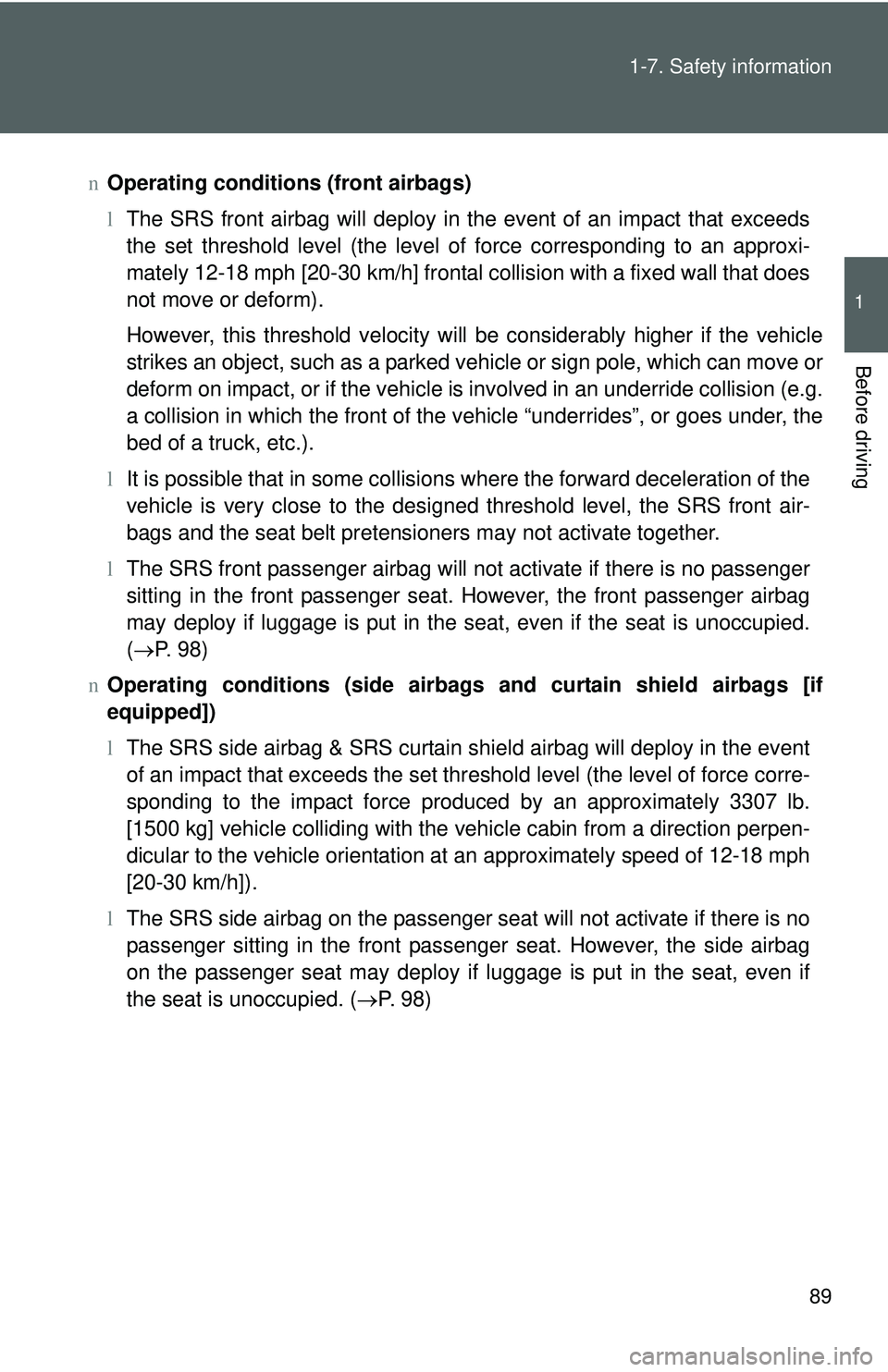 TOYOTA YARIS HATCHBACK 2011 Owners Manual 89
1-7. Safety information
1
Before driving
n
Operating conditions (front airbags)
lThe SRS front airbag will deploy in the event of an impact that exceeds
the set threshold level (the level of force TOYOTA YARIS HATCHBACK 2011 Owners Manual 89
1-7. Safety information
1
Before driving
n
Operating conditions (front airbags)
lThe SRS front airbag will deploy in the event of an impact that exceeds
the set threshold level (the level of force