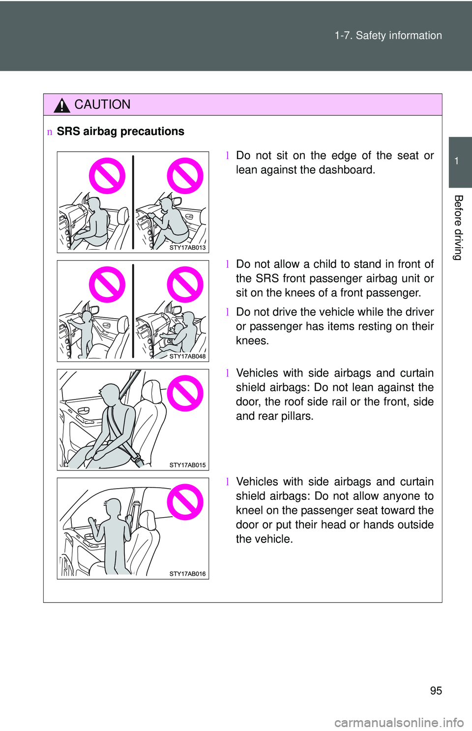 TOYOTA YARIS HATCHBACK 2011 Owners Manual 95
1-7. Safety information
1
Before driving
CAUTION
n
SRS airbag precautions
lDo not sit on the edge of the seat or
lean against the dashboard.
l Do not allow a child to stand in front of
the SRS fron TOYOTA YARIS HATCHBACK 2011 Owners Manual 95
1-7. Safety information
1
Before driving
CAUTION
n
SRS airbag precautions
lDo not sit on the edge of the seat or
lean against the dashboard.
l Do not allow a child to stand in front of
the SRS fron