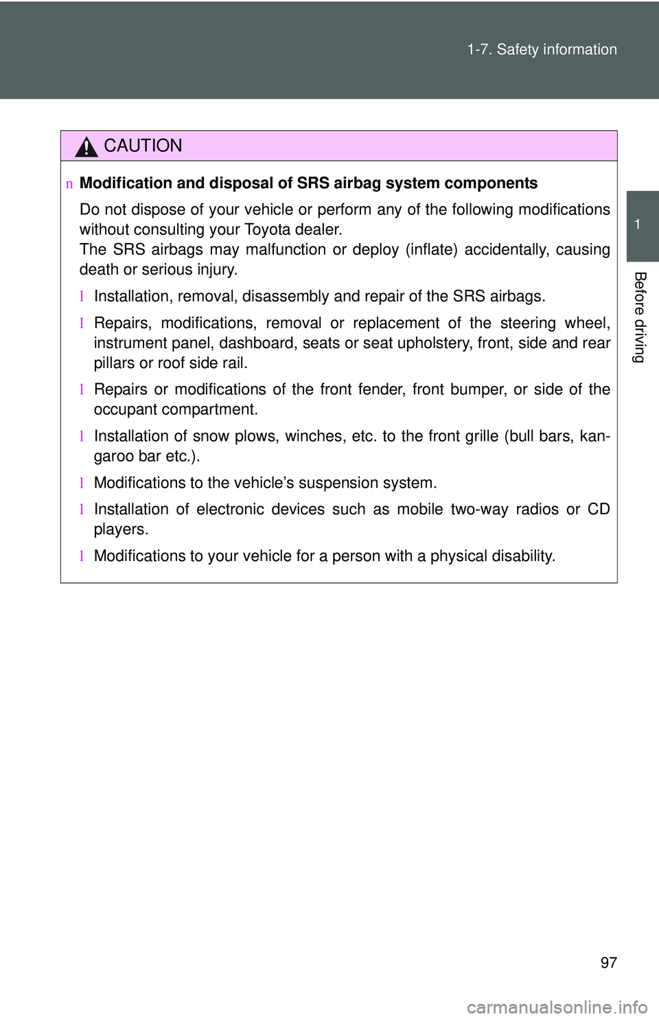 TOYOTA YARIS HATCHBACK 2011 Owners Manual 97
1-7. Safety information
1
Before driving
CAUTION
n
Modification and disposal of SRS airbag system components
Do not dispose of your vehicle or per form any of the following modifications
without c TOYOTA YARIS HATCHBACK 2011 Owners Manual 97
1-7. Safety information
1
Before driving
CAUTION
n
Modification and disposal of SRS airbag system components
Do not dispose of your vehicle or per form any of the following modifications
without c