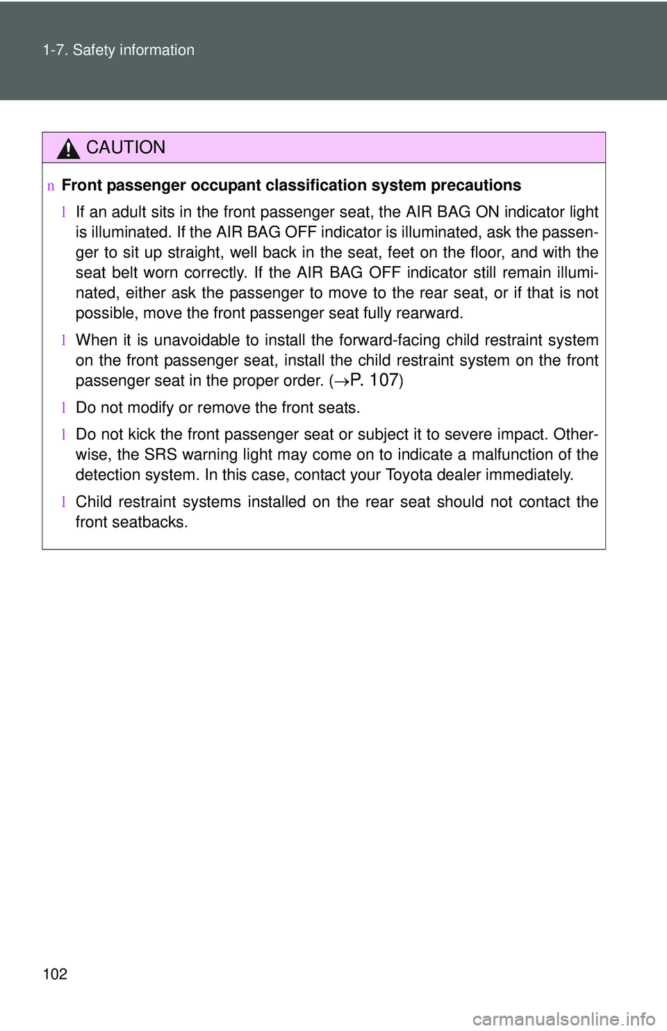 TOYOTA YARIS HATCHBACK 2011 Owners Manual 102 1-7. Safety information
CAUTION
nFront passenger occupant cl assification system precautions
l If an adult sits in the front passenger seat, the AIR BAG ON indicator light
is illuminated. If the A TOYOTA YARIS HATCHBACK 2011 Owners Manual 102 1-7. Safety information
CAUTION
nFront passenger occupant cl assification system precautions
l If an adult sits in the front passenger seat, the AIR BAG ON indicator light
is illuminated. If the A
