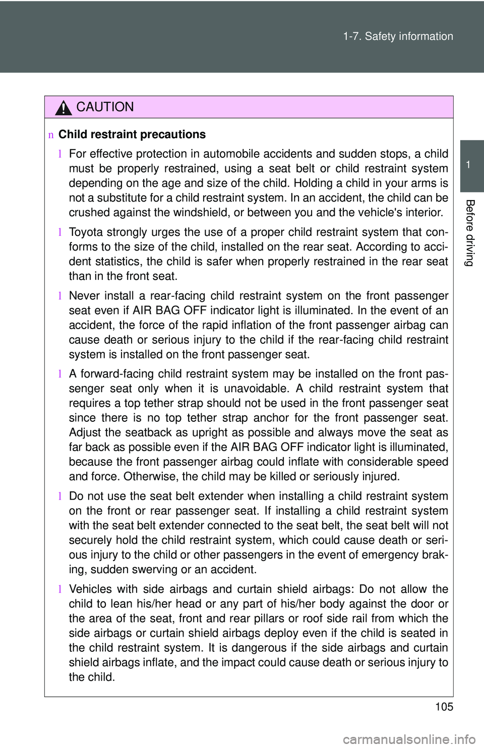 TOYOTA YARIS HATCHBACK 2011 Owners Manual 105
1-7. Safety information
1
Before driving
CAUTION
n
Child restraint precautions
lFor effective protection in automobile accidents and sudden stops, a child
must be properly restrained, using a seat TOYOTA YARIS HATCHBACK 2011 Owners Manual 105
1-7. Safety information
1
Before driving
CAUTION
n
Child restraint precautions
lFor effective protection in automobile accidents and sudden stops, a child
must be properly restrained, using a seat