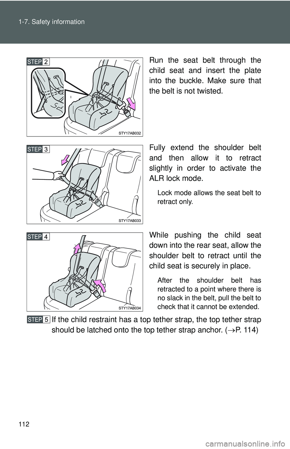 TOYOTA YARIS HATCHBACK 2011  Owners Manual 112 1-7. Safety information
Run the seat belt through the
child seat and insert the plate
into the buckle. Make sure that
the belt is not twisted.
Fully extend the shoulder belt
and then allow it to r