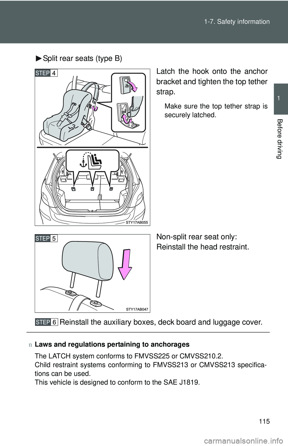 TOYOTA YARIS HATCHBACK 2011  Owners Manual 115
1-7. Safety information
1
Before driving
Split rear seats (type B)
Latch the hook onto the anchor
bracket and tighten the top tether
strap.
Make sure the top tether strap is
securely latched.
Non-