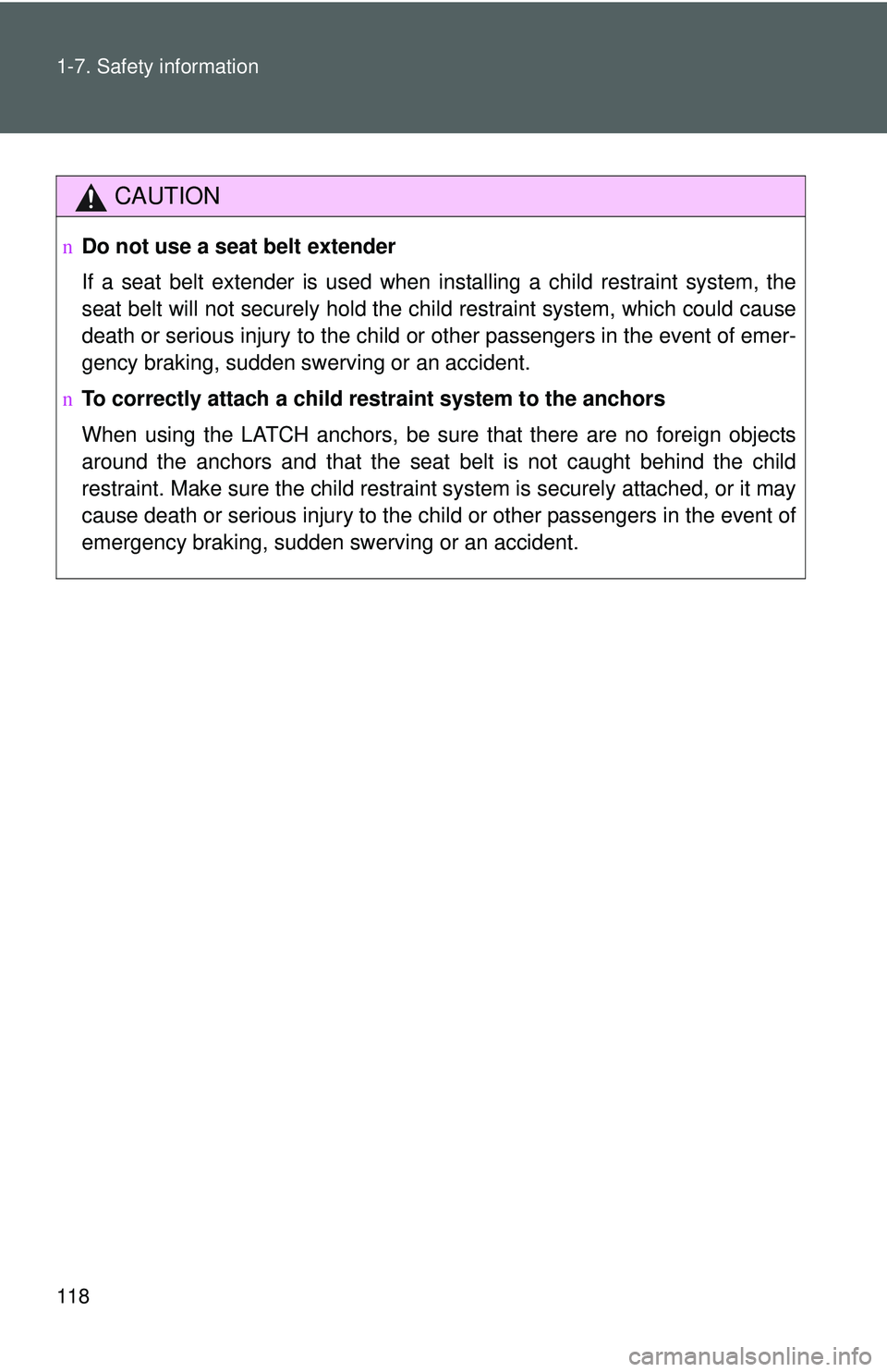 TOYOTA YARIS HATCHBACK 2011 Owners Manual 118 1-7. Safety information
CAUTION
nDo not use a seat belt extender
If a seat belt extender is used when installing a child restraint system, the
seat belt will not securely hold the child restraint TOYOTA YARIS HATCHBACK 2011 Owners Manual 118 1-7. Safety information
CAUTION
nDo not use a seat belt extender
If a seat belt extender is used when installing a child restraint system, the
seat belt will not securely hold the child restraint