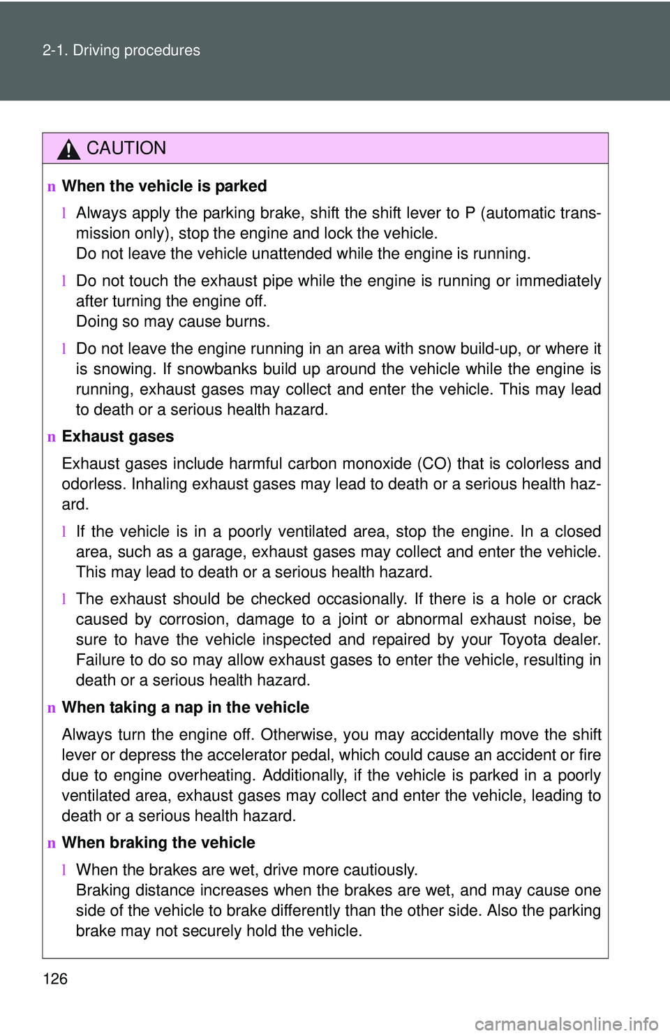 TOYOTA YARIS HATCHBACK 2011 Owners Manual 126 2-1. Driving procedures
CAUTION
nWhen the vehicle is parked
lAlways apply the parking brake, shift the shift lever to P (automatic trans-
mission only), stop the engine and lock the vehicle.
Do no TOYOTA YARIS HATCHBACK 2011 Owners Manual 126 2-1. Driving procedures
CAUTION
nWhen the vehicle is parked
lAlways apply the parking brake, shift the shift lever to P (automatic trans-
mission only), stop the engine and lock the vehicle.
Do no