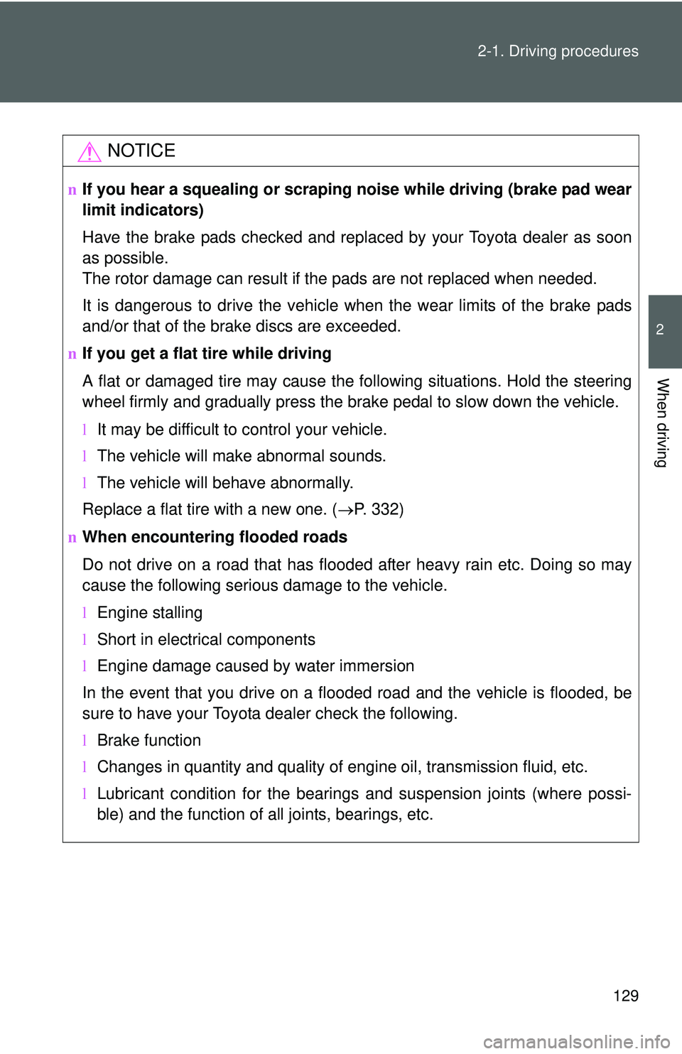 TOYOTA YARIS HATCHBACK 2011  Owners Manual 129
2-1. Driving procedures
2
When driving
NOTICE
n
If you hear a squealing or scrapin g noise while driving (brake pad wear
limit indicators)
Have the brake pads checked and replaced by your Toyota d