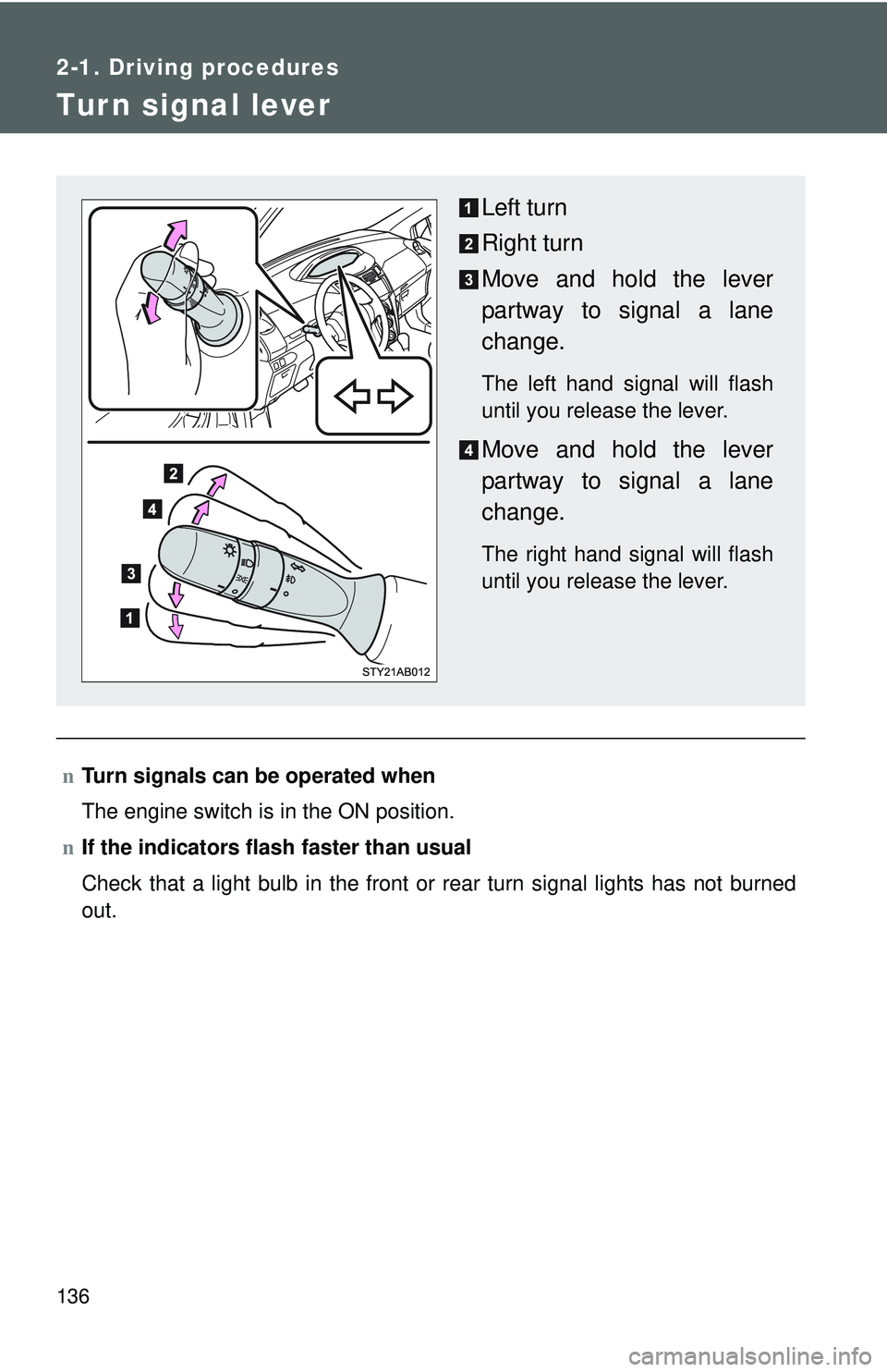 TOYOTA YARIS HATCHBACK 2011 Owners Manual 136
2-1. Driving procedures
Turn signal lever
nTurn signals can be operated when
The engine switch is in the ON position.
n If the indicators flash faster than usual
Check that a light bulb in the fr TOYOTA YARIS HATCHBACK 2011 Owners Manual 136
2-1. Driving procedures
Turn signal lever
nTurn signals can be operated when
The engine switch is in the ON position.
n If the indicators flash faster than usual
Check that a light bulb in the fr