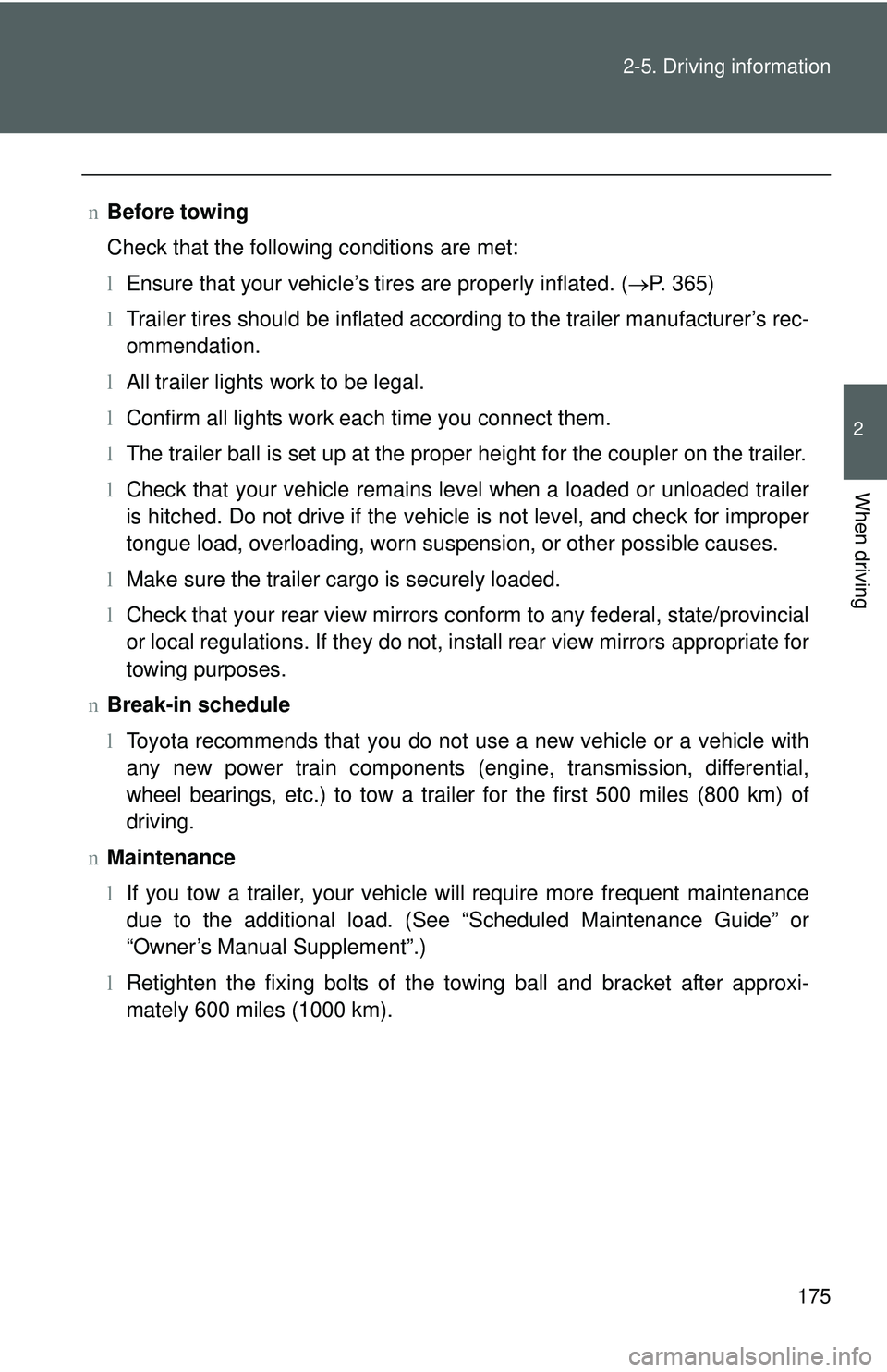 TOYOTA YARIS HATCHBACK 2011 Owners Manual 175
2-5. Driving information
2
When driving
n
Before towing
Check that the following conditions are met:
lEnsure that your vehicle’s tires are properly inflated. ( →P. 365)
l Trailer tires should TOYOTA YARIS HATCHBACK 2011 Owners Manual 175
2-5. Driving information
2
When driving
n
Before towing
Check that the following conditions are met:
lEnsure that your vehicle’s tires are properly inflated. ( →P. 365)
l Trailer tires should