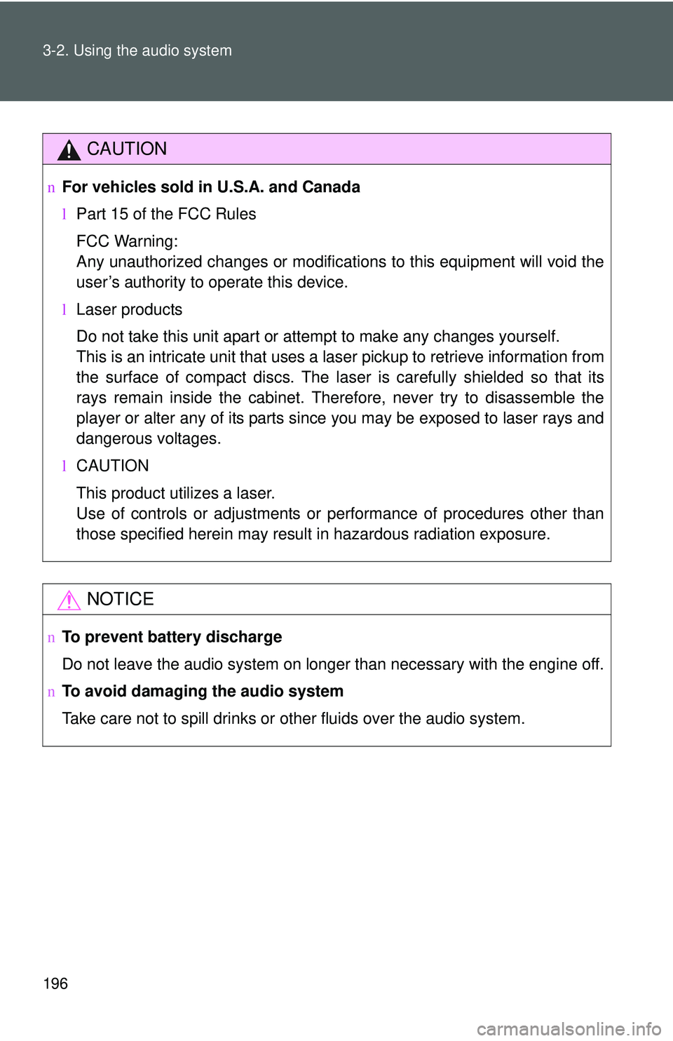 TOYOTA YARIS HATCHBACK 2011  Owners Manual 196 3-2. Using the audio system
CAUTION
nFor vehicles sold in U.S.A. and Canada
lPart 15 of the FCC Rules
FCC Warning:
Any unauthorized changes or modifications to this equipment will void the
user’