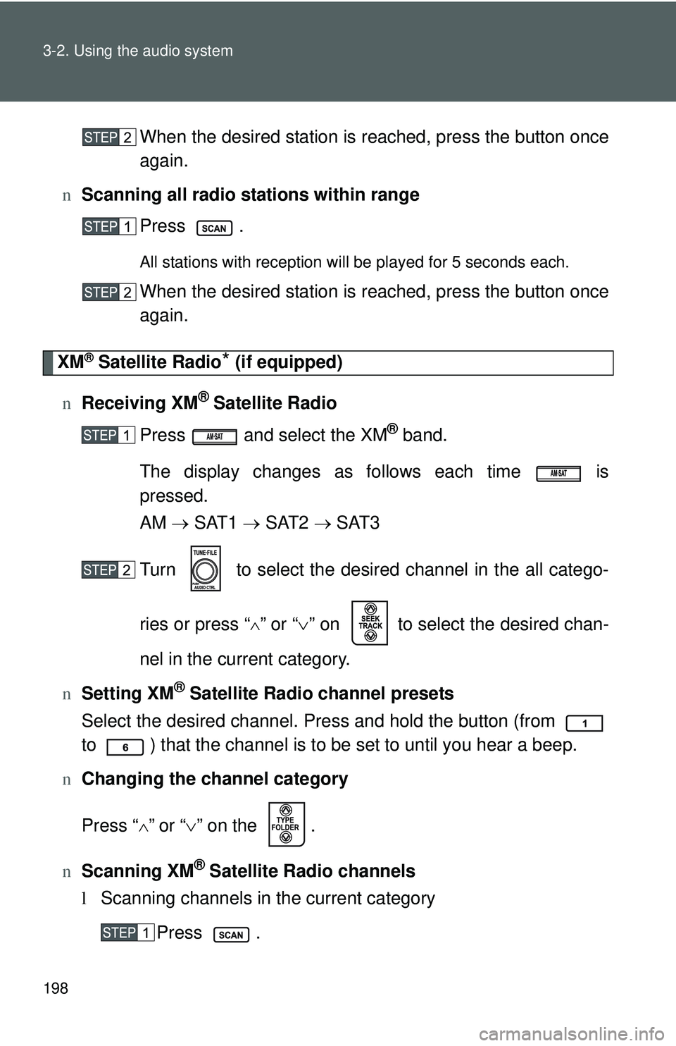 TOYOTA YARIS HATCHBACK 2011 Owners Manual 198 3-2. Using the audio system
When the desired station is reached, press the button once
again.
n Scanning all radio stations within range
Press .
All stations with reception will be played for 5 se TOYOTA YARIS HATCHBACK 2011 Owners Manual 198 3-2. Using the audio system
When the desired station is reached, press the button once
again.
n Scanning all radio stations within range
Press .
All stations with reception will be played for 5 se
