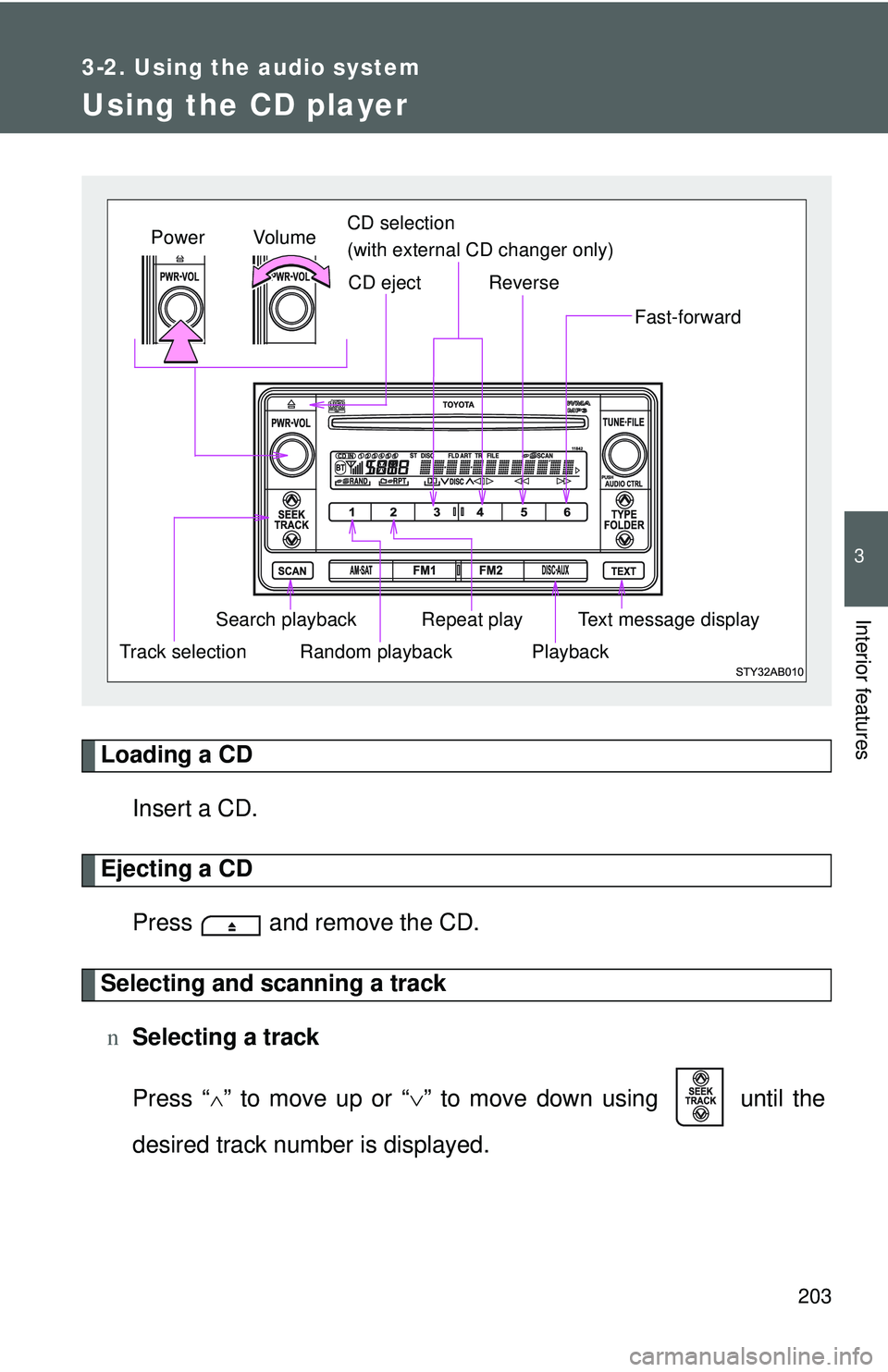 TOYOTA YARIS HATCHBACK 2011 Owners Manual 203
3-2. Using the audio system
3
Interior features
Using the CD player
Loading a CDInsert a CD.
Ejecting a CDPress and remove the CD.
Selecting and scanning a trackn Selecting a track
Press “
∧ TOYOTA YARIS HATCHBACK 2011 Owners Manual 203
3-2. Using the audio system
3
Interior features
Using the CD player
Loading a CDInsert a CD.
Ejecting a CDPress and remove the CD.
Selecting and scanning a trackn Selecting a track
Press “
∧