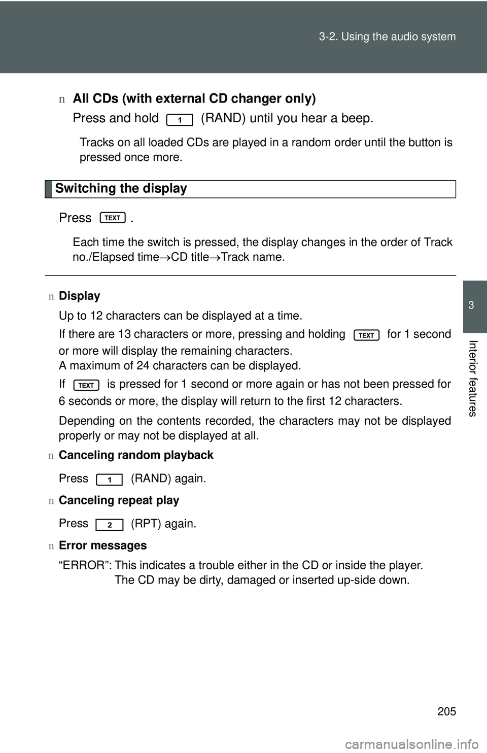 TOYOTA YARIS HATCHBACK 2011 Owners Manual 205
3-2. Using the audio system
3
Interior features
n
All CDs (with externa l CD changer only)
Press and hold (RAND) until you hear a beep.
Tracks on all loaded CDs are played in a random order unti TOYOTA YARIS HATCHBACK 2011 Owners Manual 205
3-2. Using the audio system
3
Interior features
n
All CDs (with externa l CD changer only)
Press and hold (RAND) until you hear a beep.
Tracks on all loaded CDs are played in a random order unti