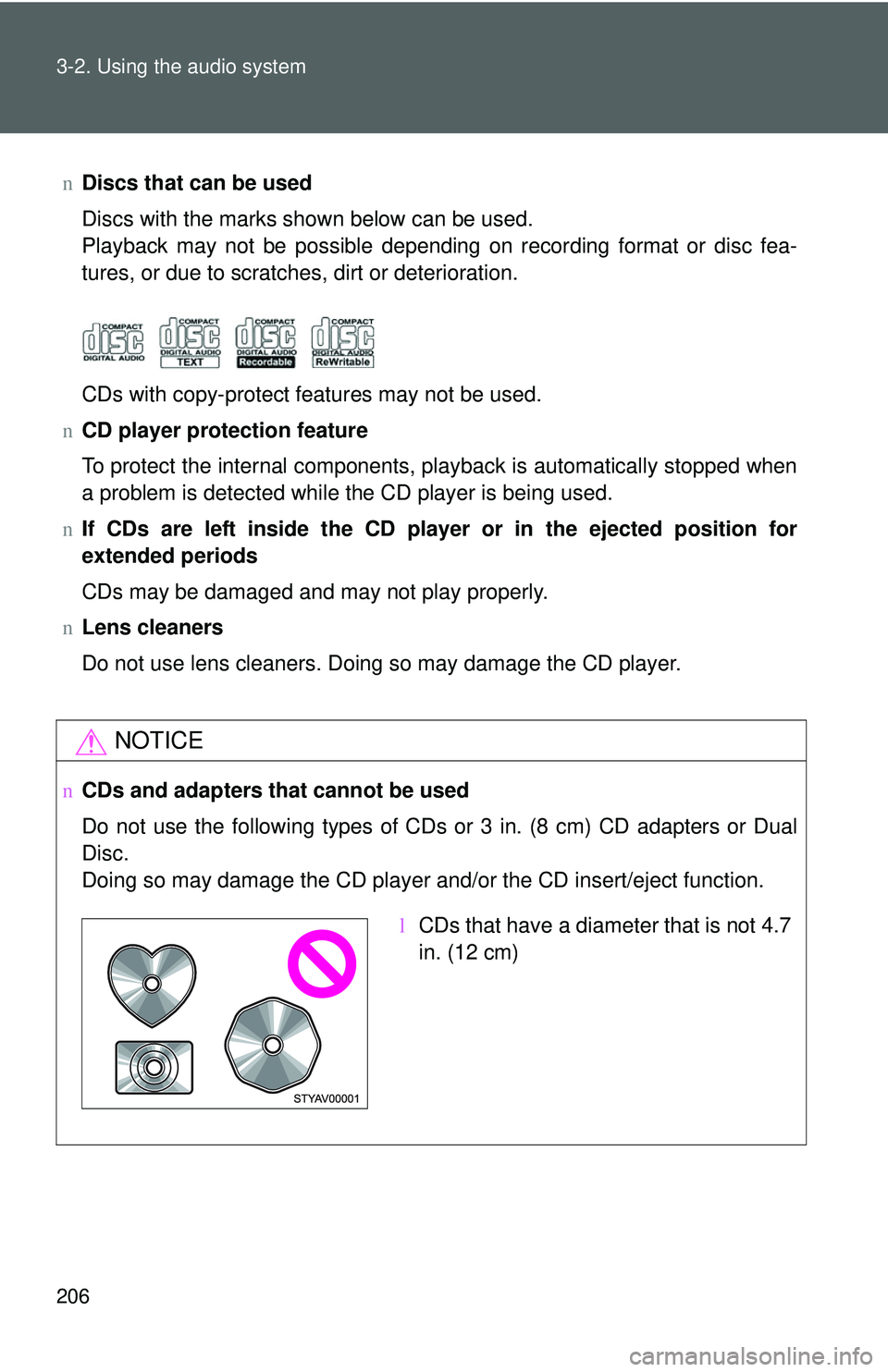 TOYOTA YARIS HATCHBACK 2011  Owners Manual 206 3-2. Using the audio system
nDiscs that can be used
Discs with the marks shown below can be used.
Playback may not be possible depending on recording format or disc fea-
tures, or due to scratches