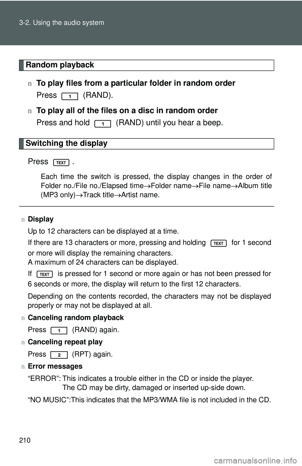 TOYOTA YARIS HATCHBACK 2011 User Guide 210 3-2. Using the audio system
Random playbackn To play files from a partic ular folder in random order
Press (RAND).
n To play all of the files on a disc in random order
Press and hold (RAND) unt TOYOTA YARIS HATCHBACK 2011 User Guide 210 3-2. Using the audio system
Random playbackn To play files from a partic ular folder in random order
Press (RAND).
n To play all of the files on a disc in random order
Press and hold (RAND) unt