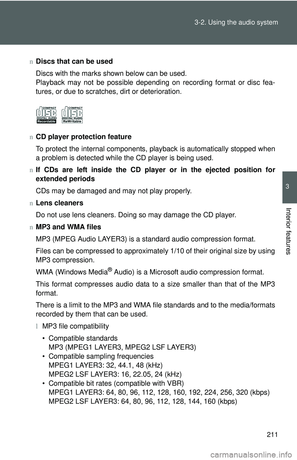 TOYOTA YARIS HATCHBACK 2011  Owners Manual 211
3-2. Using the audio system
3
Interior features
n
Discs that can be used
Discs with the marks shown below can be used.
Playback may not be possible depending on recording format or disc fea-
tures