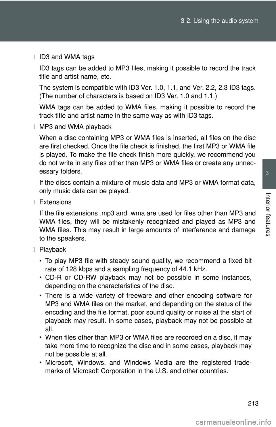 TOYOTA YARIS HATCHBACK 2011  Owners Manual 213
3-2. Using the audio system
3
Interior features
l
ID3 and WMA tags
ID3 tags can be added to MP3 files, making it possible to record the track
title and artist name, etc.
The system is compatible w