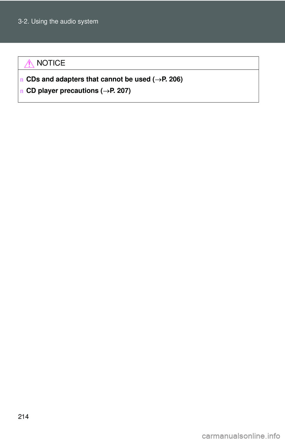 TOYOTA YARIS HATCHBACK 2011  Owners Manual 214 3-2. Using the audio system
NOTICE
nCDs and adapters that cannot be used ( →P. 206)
n CD player precautions ( →P. 207) 