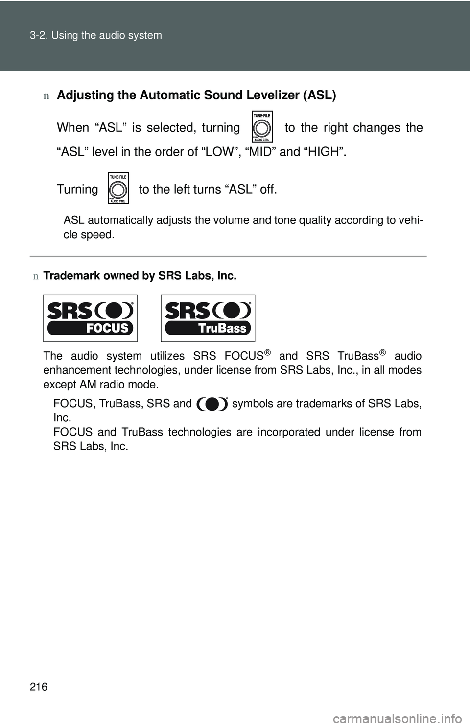 TOYOTA YARIS HATCHBACK 2011  Owners Manual 216 3-2. Using the audio system
nAdjusting the Automatic Sound Levelizer (ASL)
When “ASL” is selected, turning   to the right changes the
“ASL” level in the order of “LOW”, “MID” and 