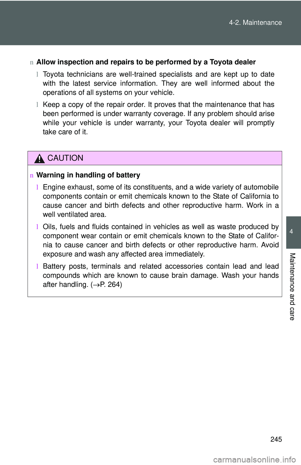 TOYOTA YARIS HATCHBACK 2011  Owners Manual 245
4-2. Maintenance
4
Maintenance and care
n
Allow inspection and repairs to be  performed by a Toyota dealer
l Toyota technicians are well-trained specialists and are kept up to date
with the latest