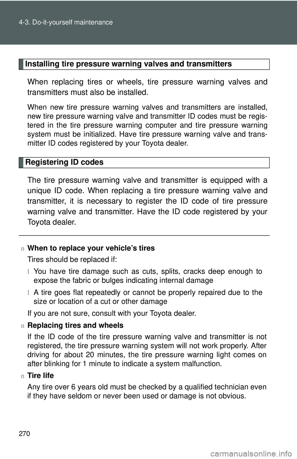 TOYOTA YARIS HATCHBACK 2011 Owners Manual 270 4-3. Do-it-yourself maintenance
Ti
Installing tire pressure warning valves and transmittersWhen replacing tires or wheels, tire pressure warning valves and
transmitters must also be installed.
W TOYOTA YARIS HATCHBACK 2011 Owners Manual 270 4-3. Do-it-yourself maintenance
Ti
Installing tire pressure warning valves and transmittersWhen replacing tires or wheels, tire pressure warning valves and
transmitters must also be installed.
W