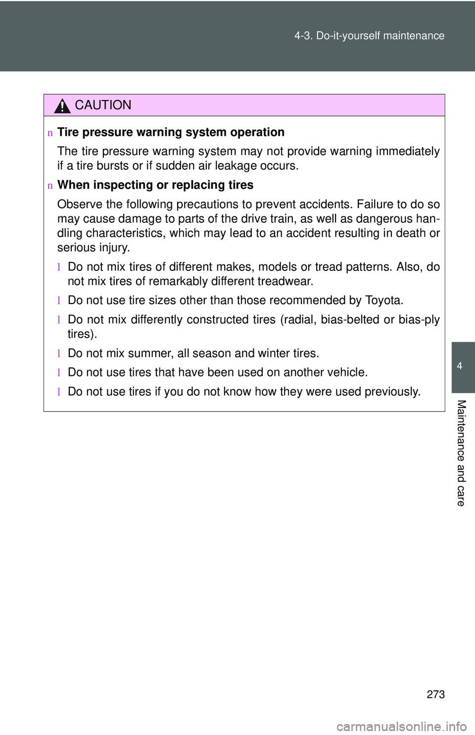 TOYOTA YARIS HATCHBACK 2011 Owners Manual 273
4-3. Do-it-yourself maintenance
4
Maintenance and care
CAUTION
nTire pressure warning system operation
The tire pressure warning system may not provide warning immediately
if a tire bursts or if
TOYOTA YARIS HATCHBACK 2011 Owners Manual 273
4-3. Do-it-yourself maintenance
4
Maintenance and care
CAUTION
nTire pressure warning system operation
The tire pressure warning system may not provide warning immediately
if a tire bursts or if