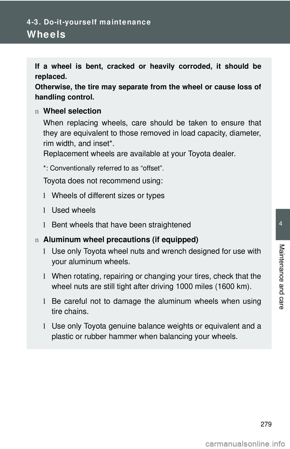 TOYOTA YARIS HATCHBACK 2011 Owners Manual 279
4-3. Do-it-yourself maintenance
4
Maintenance and care
Wheels
If a wheel is bent, cracked or heavily corroded, it should be
replaced.
Otherwise, the tire may separate from the wheel or cause loss TOYOTA YARIS HATCHBACK 2011 Owners Manual 279
4-3. Do-it-yourself maintenance
4
Maintenance and care
Wheels
If a wheel is bent, cracked or heavily corroded, it should be
replaced.
Otherwise, the tire may separate from the wheel or cause loss