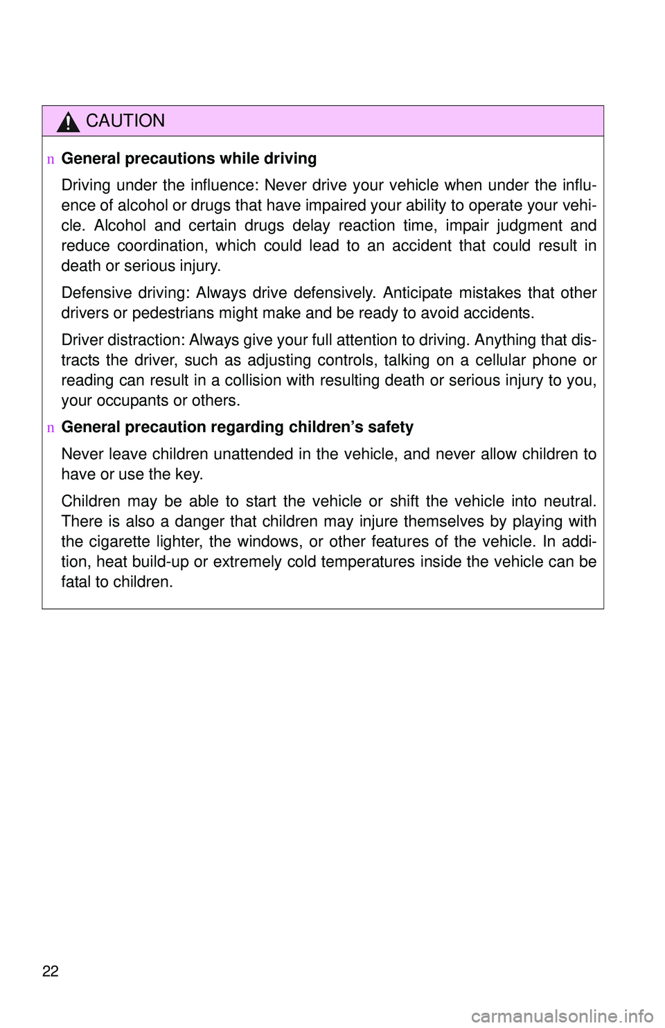 TOYOTA YARIS HATCHBACK 2011 Owners Manual 22
CAUTION
nGeneral precautions while driving
Driving under the influence: Never drive your vehicle when under the influ-
ence of alcohol or drugs that have impaired your ability to operate your vehi- TOYOTA YARIS HATCHBACK 2011 Owners Manual 22
CAUTION
nGeneral precautions while driving
Driving under the influence: Never drive your vehicle when under the influ-
ence of alcohol or drugs that have impaired your ability to operate your vehi-