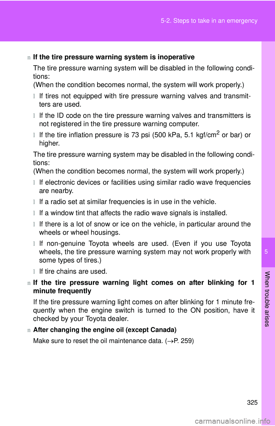 TOYOTA YARIS HATCHBACK 2011  Owners Manual 5
When trouble arises
325
5-2. Steps to take in an emergency
nIf the tire pressure warning system is inoperative
The tire pressure warning system will be disabled in the following condi-
tions:
(When 