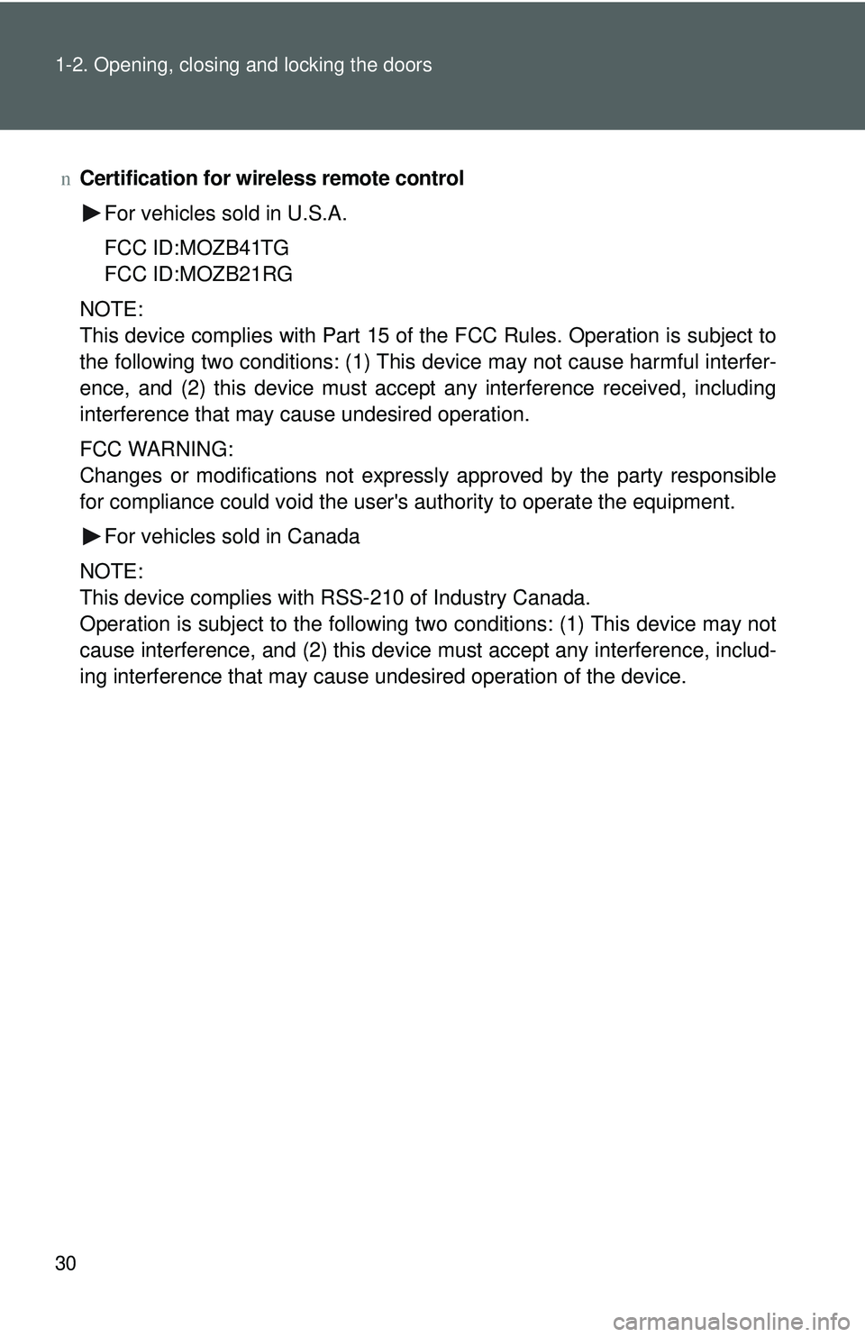 TOYOTA YARIS HATCHBACK 2011 Service Manual 30 1-2. Opening, closing and locking the doors
nCertification for wireless remote control
For vehicles sold in U.S.A.
FCC ID:MOZB41TG
FCC ID:MOZB21RG
NOTE:
This device complies with Part 15 of the FCC