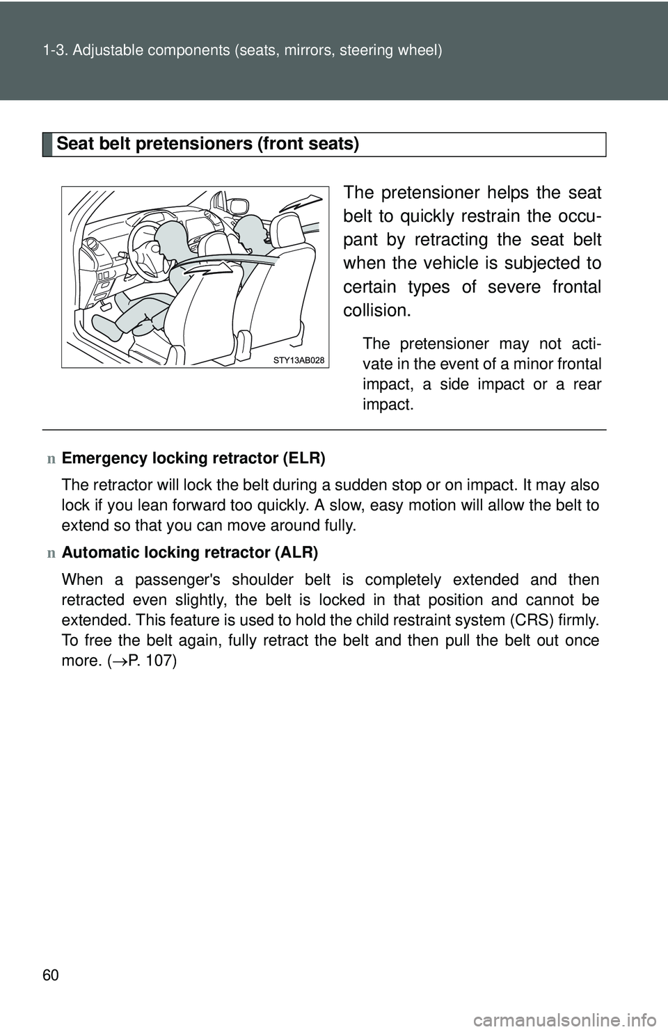 TOYOTA YARIS HATCHBACK 2011 Manual PDF 60 1-3. Adjustable components (seats, mirrors, steering wheel)
Seat belt pretensioners (front seats)
The pretensioner helps the seat
belt to quickly restrain the occu-
pant by retracting the seat belt TOYOTA YARIS HATCHBACK 2011 Manual PDF 60 1-3. Adjustable components (seats, mirrors, steering wheel)
Seat belt pretensioners (front seats)
The pretensioner helps the seat
belt to quickly restrain the occu-
pant by retracting the seat belt
