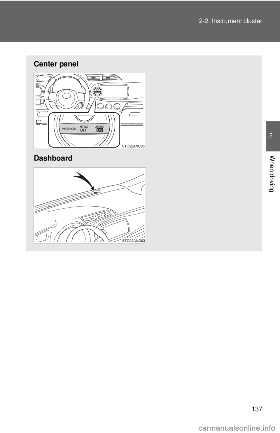 TOYOTA YARIS HATCHBACK 2012  Owners Manual 137
2-2. Instrument cluster
2
When driving
Center panel
Dashboard 