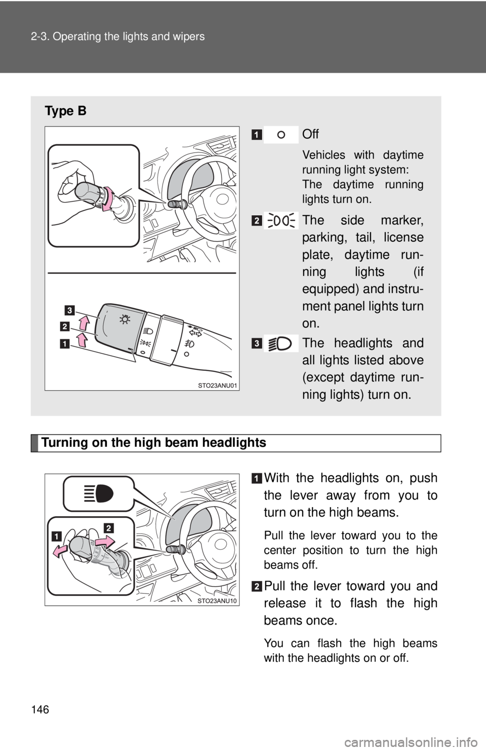 TOYOTA YARIS HATCHBACK 2012 Owners Manual 146 2-3. Operating the lights and wipers
Turning on the high beam headlightsWith the headlights on, push
the lever away from you to
turn on the high beams.
Pull the lever toward you to the
center pos TOYOTA YARIS HATCHBACK 2012 Owners Manual 146 2-3. Operating the lights and wipers
Turning on the high beam headlightsWith the headlights on, push
the lever away from you to
turn on the high beams.
Pull the lever toward you to the
center pos