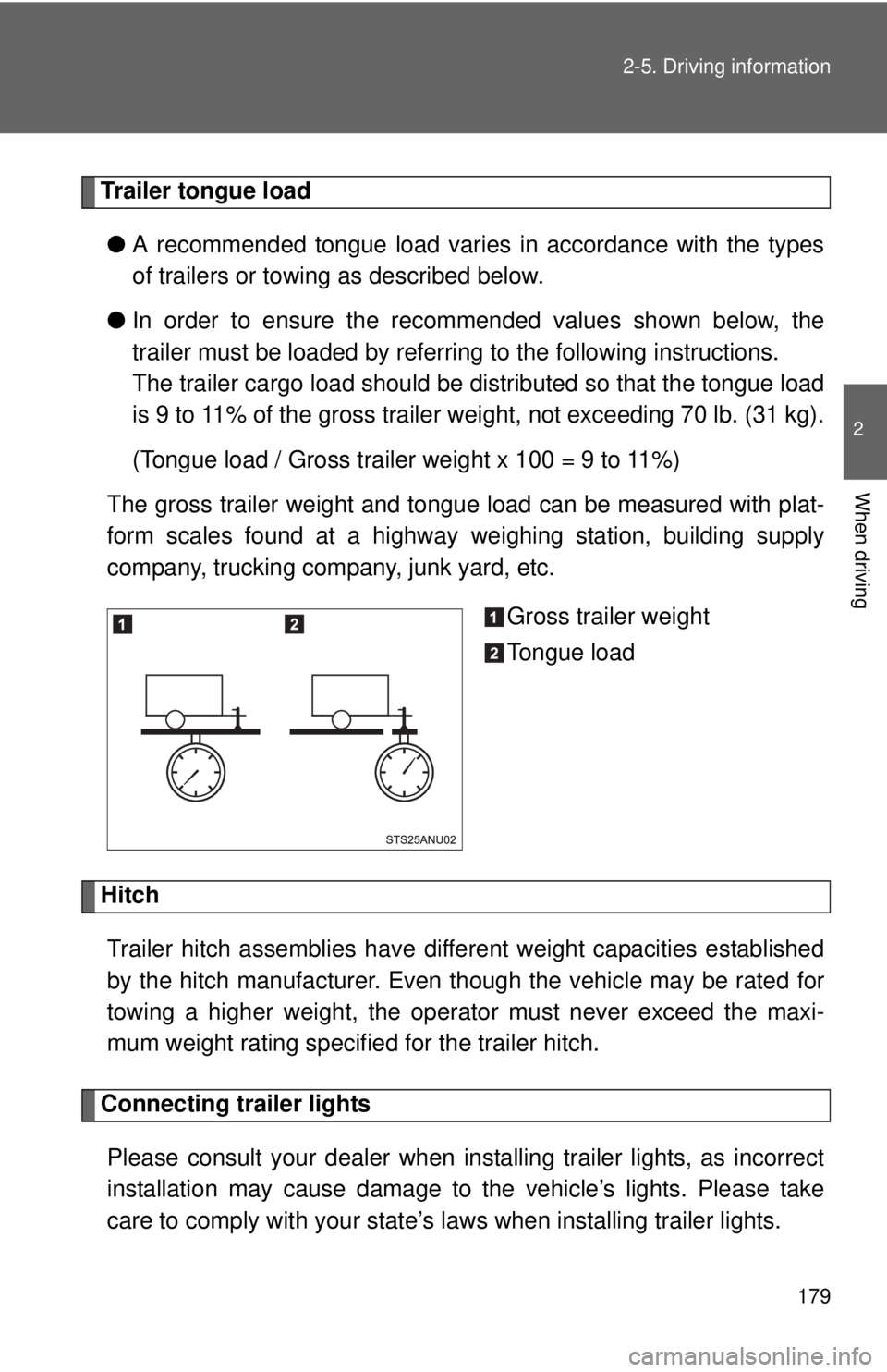 TOYOTA YARIS HATCHBACK 2012 Owners Manual 179
2-5. Driving information
2
When driving
Trailer tongue load
● A recommended tongue load varies in accordance with the types
of trailers or towing as described below.
● In order to ensure the r TOYOTA YARIS HATCHBACK 2012 Owners Manual 179
2-5. Driving information
2
When driving
Trailer tongue load
● A recommended tongue load varies in accordance with the types
of trailers or towing as described below.
● In order to ensure the r