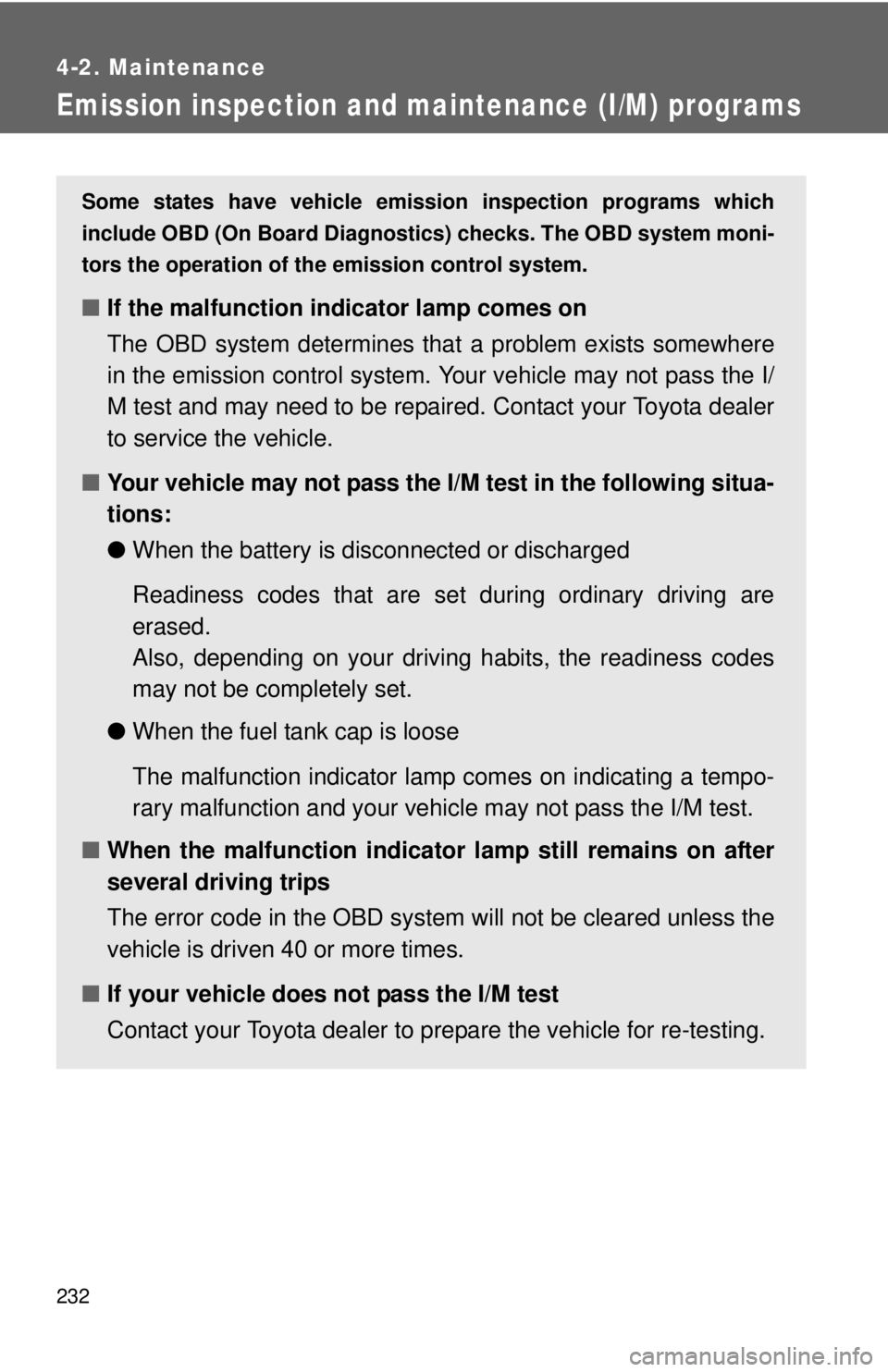 TOYOTA YARIS HATCHBACK 2012 Owners Manual 232
4-2. Maintenance
Emission inspection and maintenance (I/M) programs
Some states have vehicle emission inspection programs which
include OBD (On Board Diagnostics) checks. The OBD system moni-
tors TOYOTA YARIS HATCHBACK 2012 Owners Manual 232
4-2. Maintenance
Emission inspection and maintenance (I/M) programs
Some states have vehicle emission inspection programs which
include OBD (On Board Diagnostics) checks. The OBD system moni-
tors