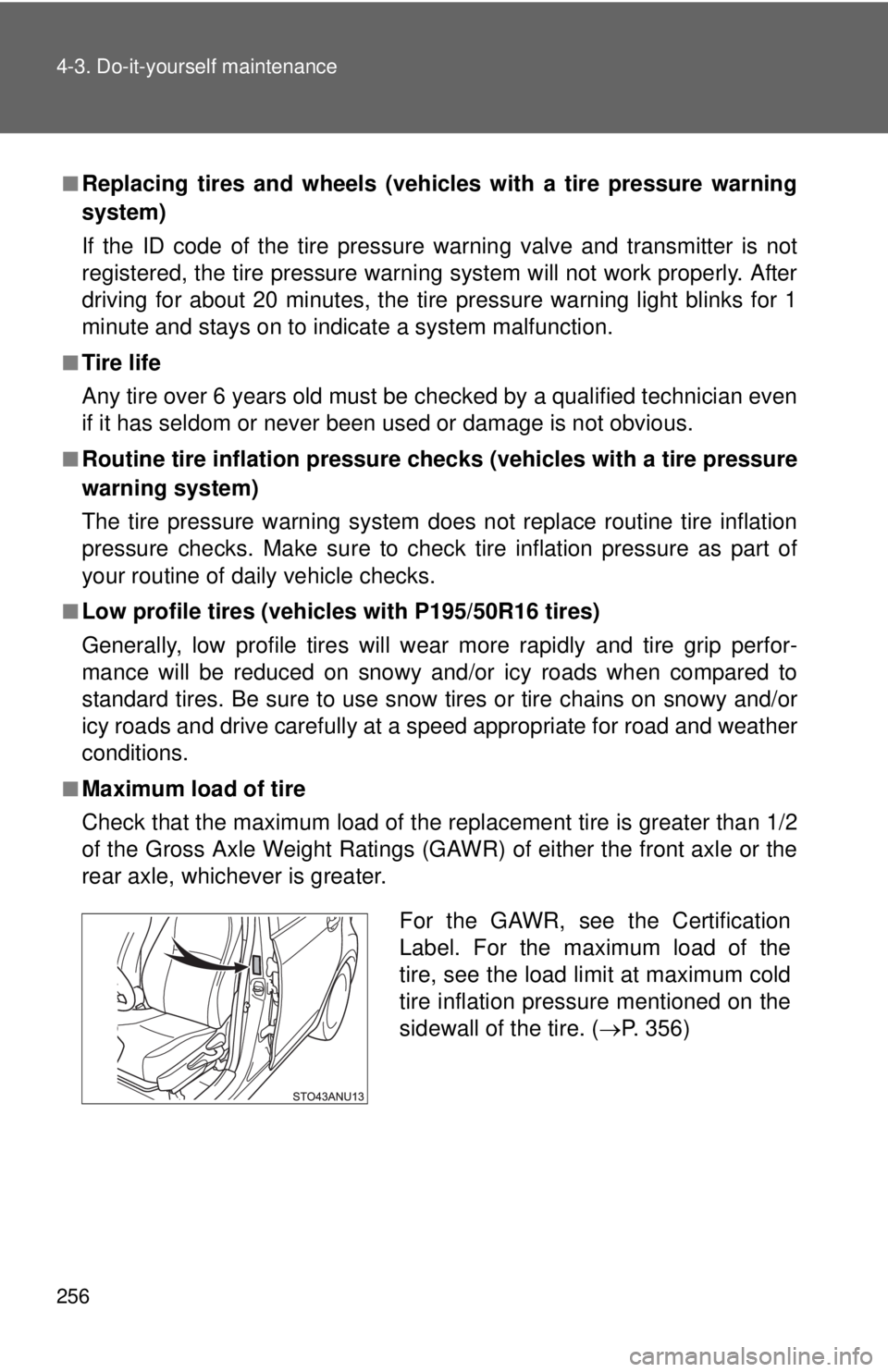 TOYOTA YARIS HATCHBACK 2012 Owners Manual 256 4-3. Do-it-yourself maintenance
â– Replacing tires and wheels (vehicles with a tire pressure warning
system)
If the ID code of the tire pressure warning valve and transmitter is not
registered, th TOYOTA YARIS HATCHBACK 2012 Owners Manual 256 4-3. Do-it-yourself maintenance
â– Replacing tires and wheels (vehicles with a tire pressure warning
system)
If the ID code of the tire pressure warning valve and transmitter is not
registered, th