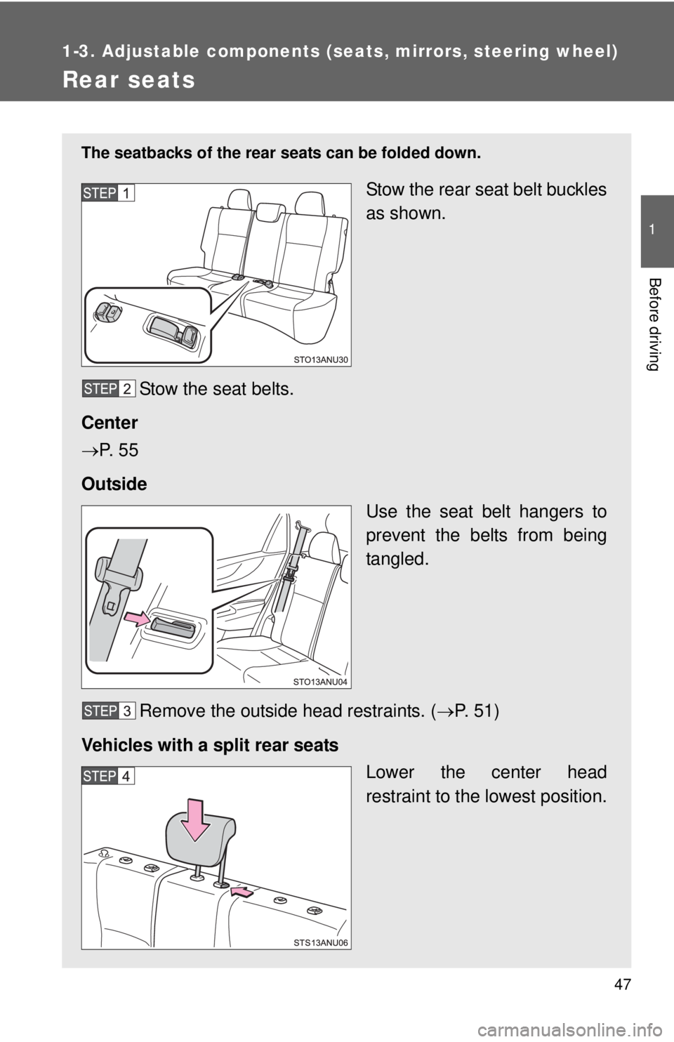 TOYOTA YARIS HATCHBACK 2012 Owners Manual 47
1
1-3. Adjustable components (seats, mirrors, steering wheel)
Before driving
Rear seats
The seatbacks of the rear seats can be folded down.
Stow the rear seat belt buckles
as shown.
Stow the seat b TOYOTA YARIS HATCHBACK 2012 Owners Manual 47
1
1-3. Adjustable components (seats, mirrors, steering wheel)
Before driving
Rear seats
The seatbacks of the rear seats can be folded down.
Stow the rear seat belt buckles
as shown.
Stow the seat b